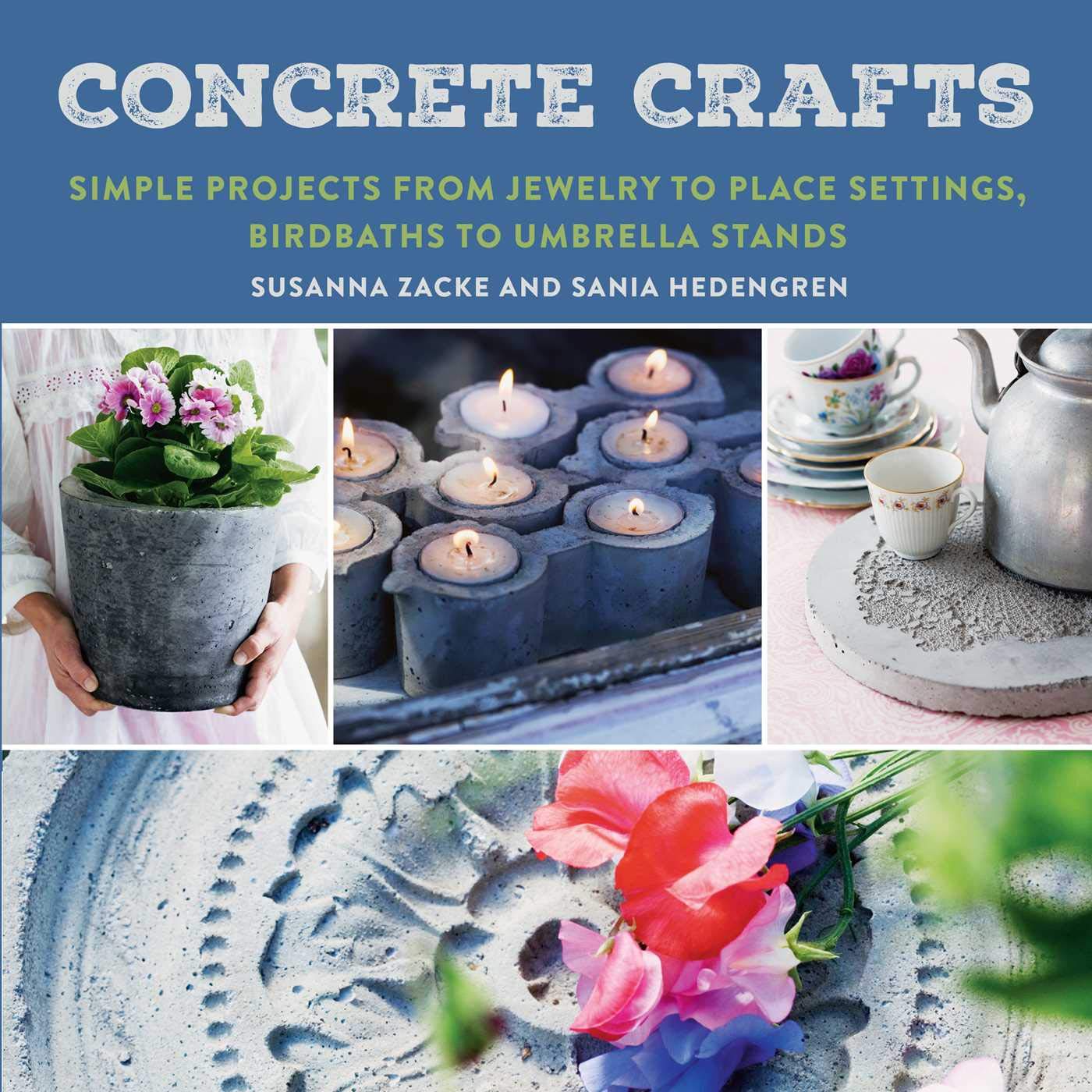 Concrete Crafts: Simple Projects from Jewelry to Place Settings, Birdbaths to Umbrella Stands Hobbies & Crafts