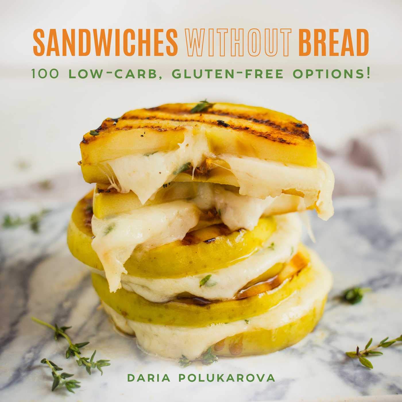Sandwiches Without Bread: 100 Low-Carb, Gluten-Free Options! Hobbies & Crafts