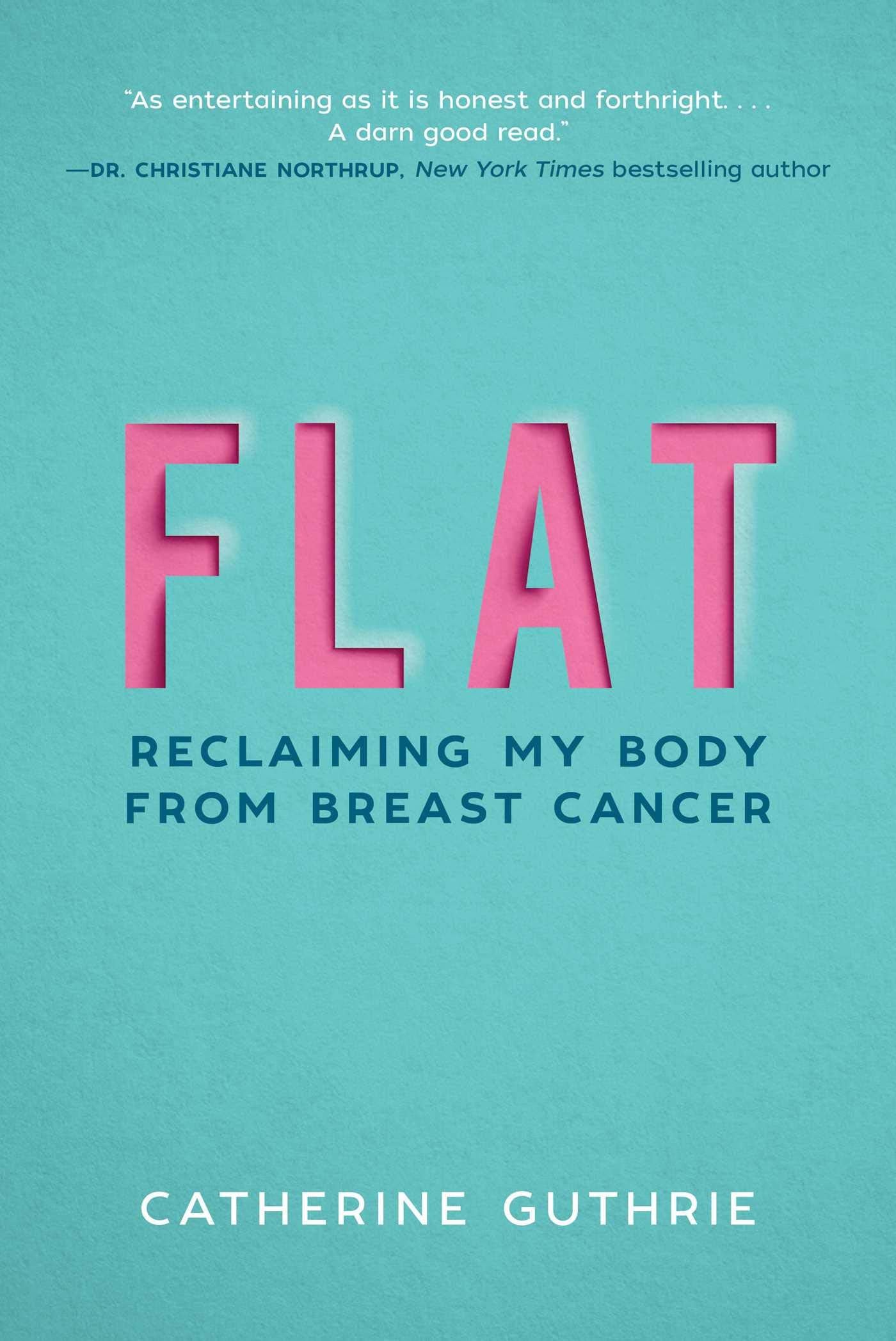 Flat: Reclaiming My Body from Breast Cancer book