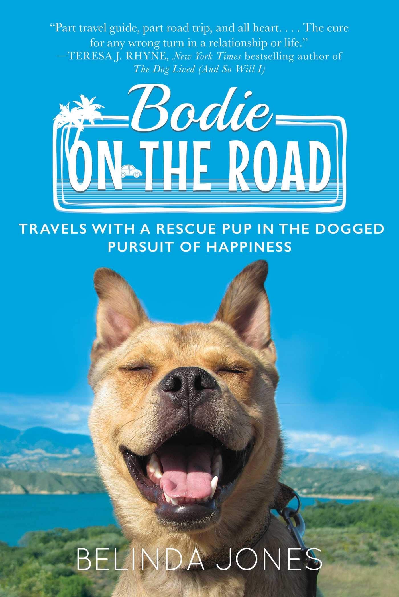 Bodie on the Road: Travels with a Rescue Pup in the Dogged Pursuit of Happiness Memories