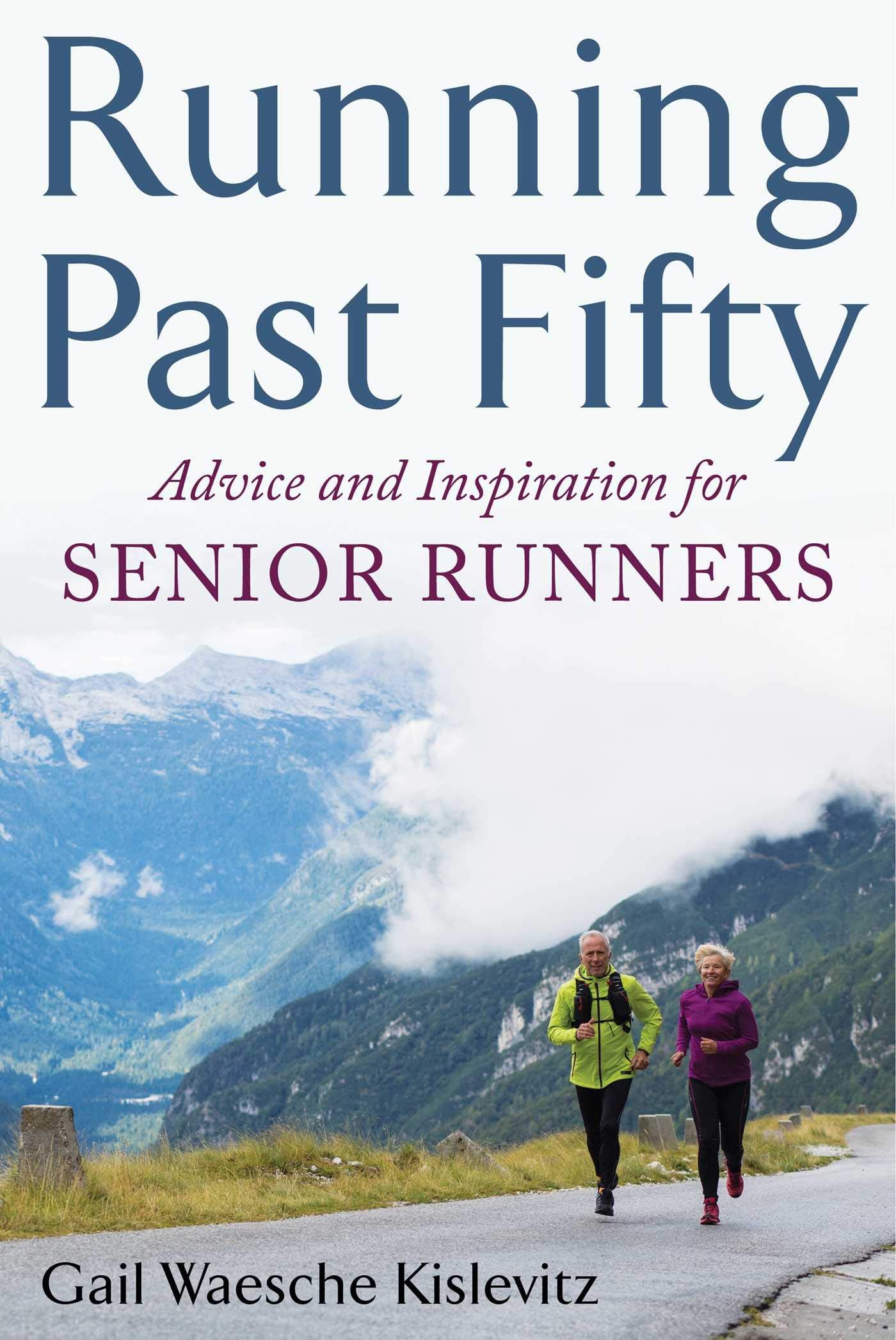 Running Past Fifty: Advice and Inspiration for Senior Runners Health, Nutrition & Fitness