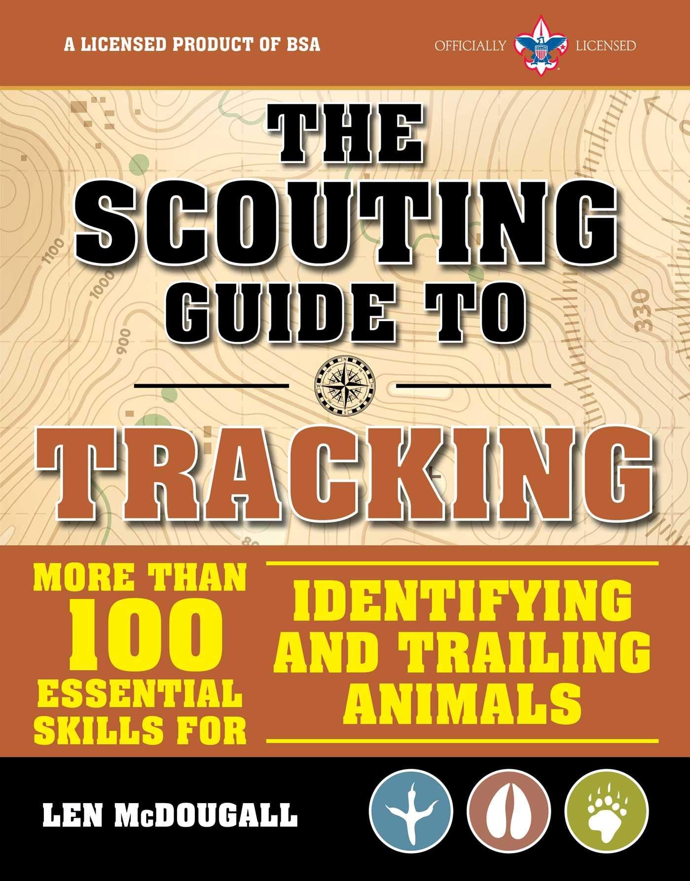 The Scouting Guide to Tracking: An Officially-Licensed Book of the Boy Scouts of America: More than 100 Essential Skills for Identifying and Trailing Animals (A BSA Scouting Guide) Natural Sciences