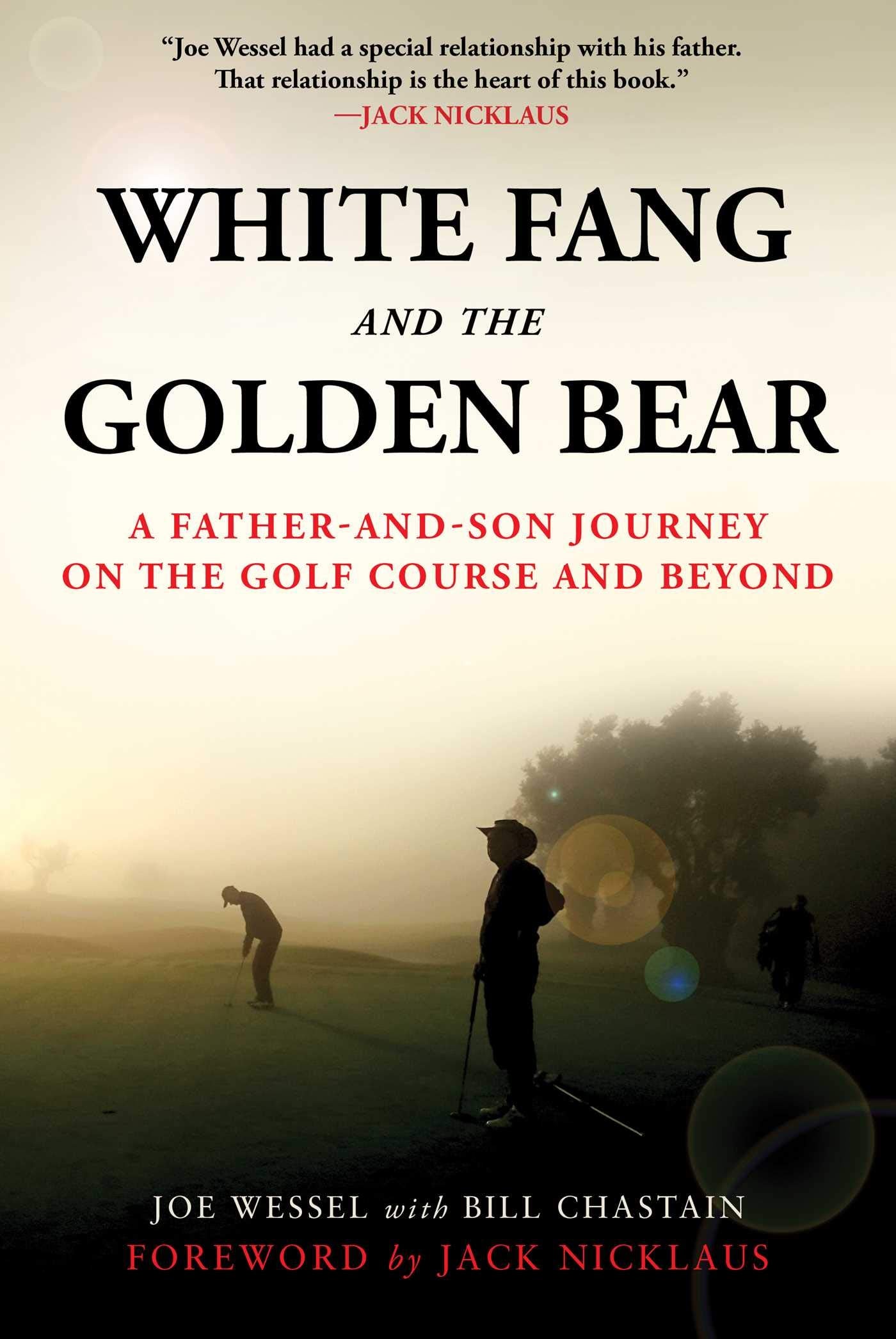 White Fang and the Golden Bear: A Father-and-Son Journey on the Golf Course and Beyond Sports