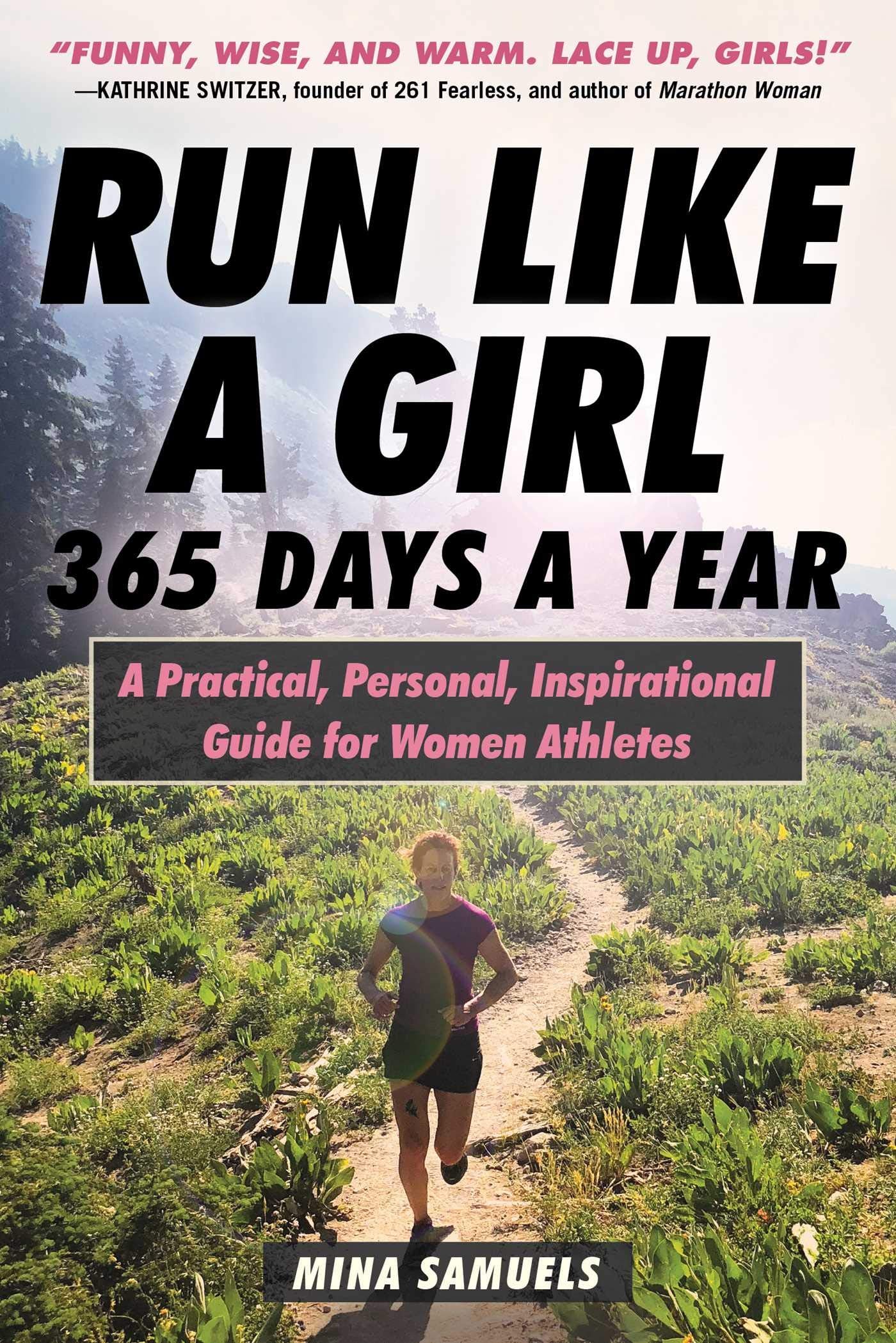 Run Like a Girl 365 Days a Year: A Practical, Personal, Inspirational Guide for Women Athletes Social Sciences