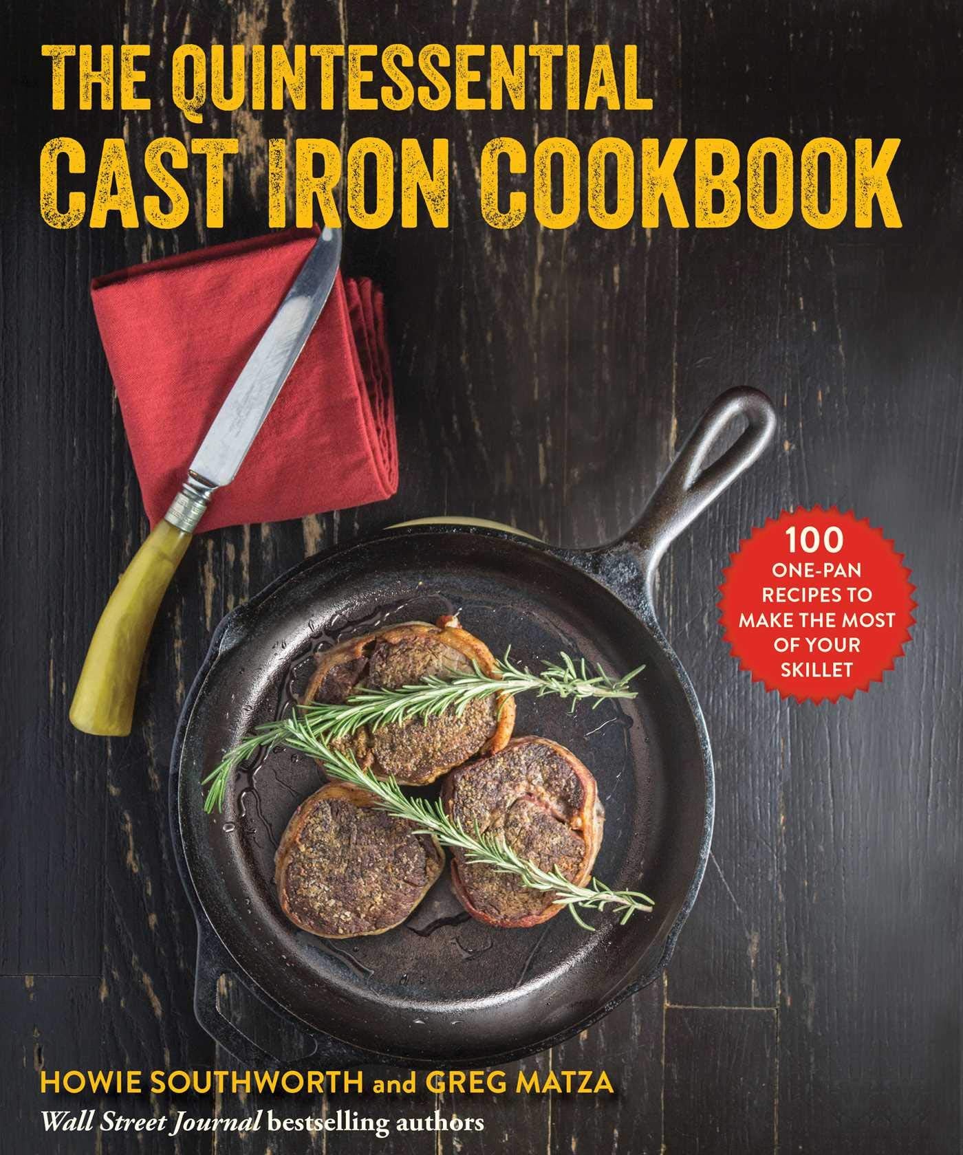The Quintessential Cast Iron Cookbook: 100 One-Pan Recipes to Make the Most of Your Skillet Leisure, Home & Garden