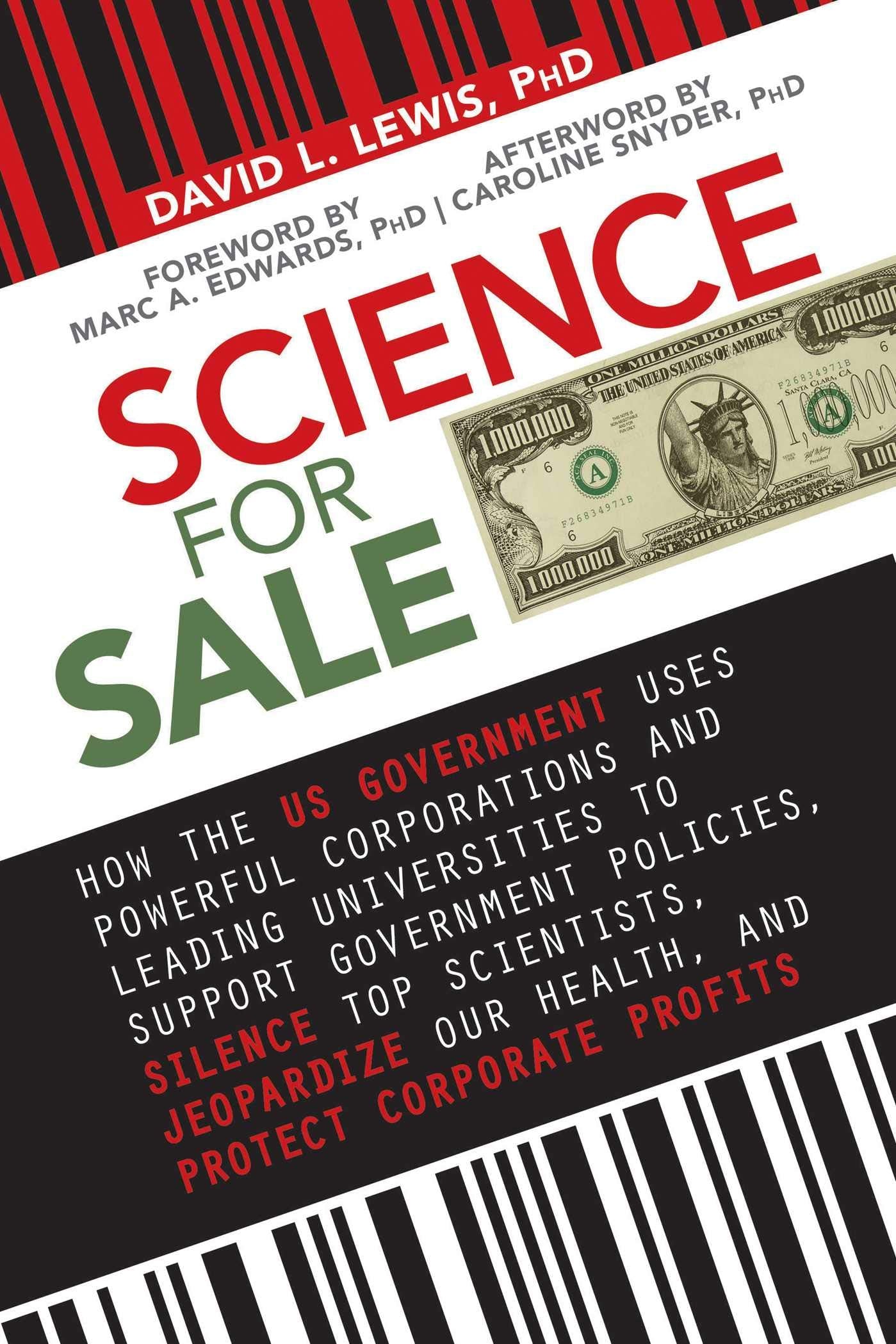 Science for Sale: How the US Government Uses Powerful Corporations and Leading Universities to Support Government Policies, Silence Top Scientists, Jeopardize Our Health, and Protect Corporate Profits Books