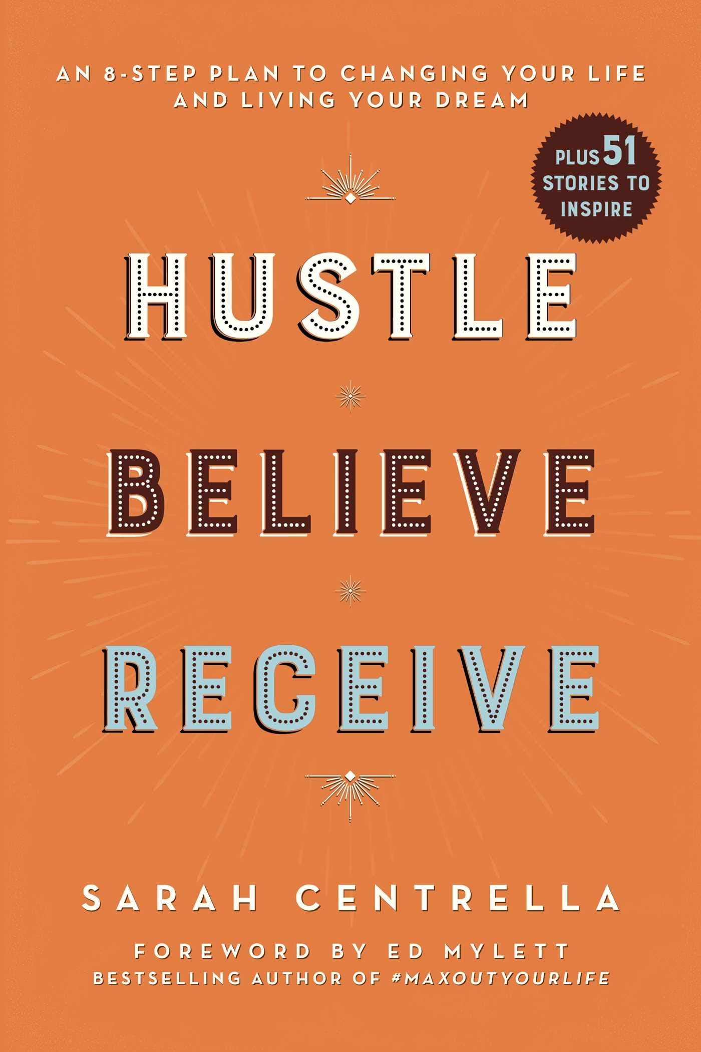Hustle Believe Receive: An 8-Step Plan to Changing Your Life and Living Your Dream Business, Finance & Career