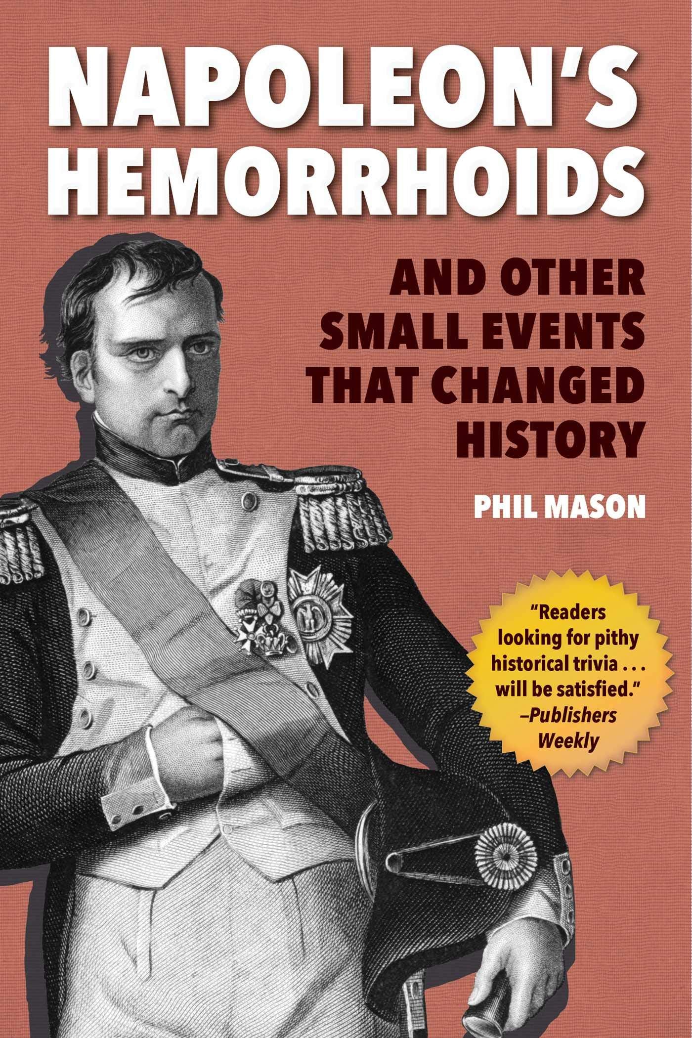 Napoleon's Hemorrhoids: And Other Small Events That Changed History General education