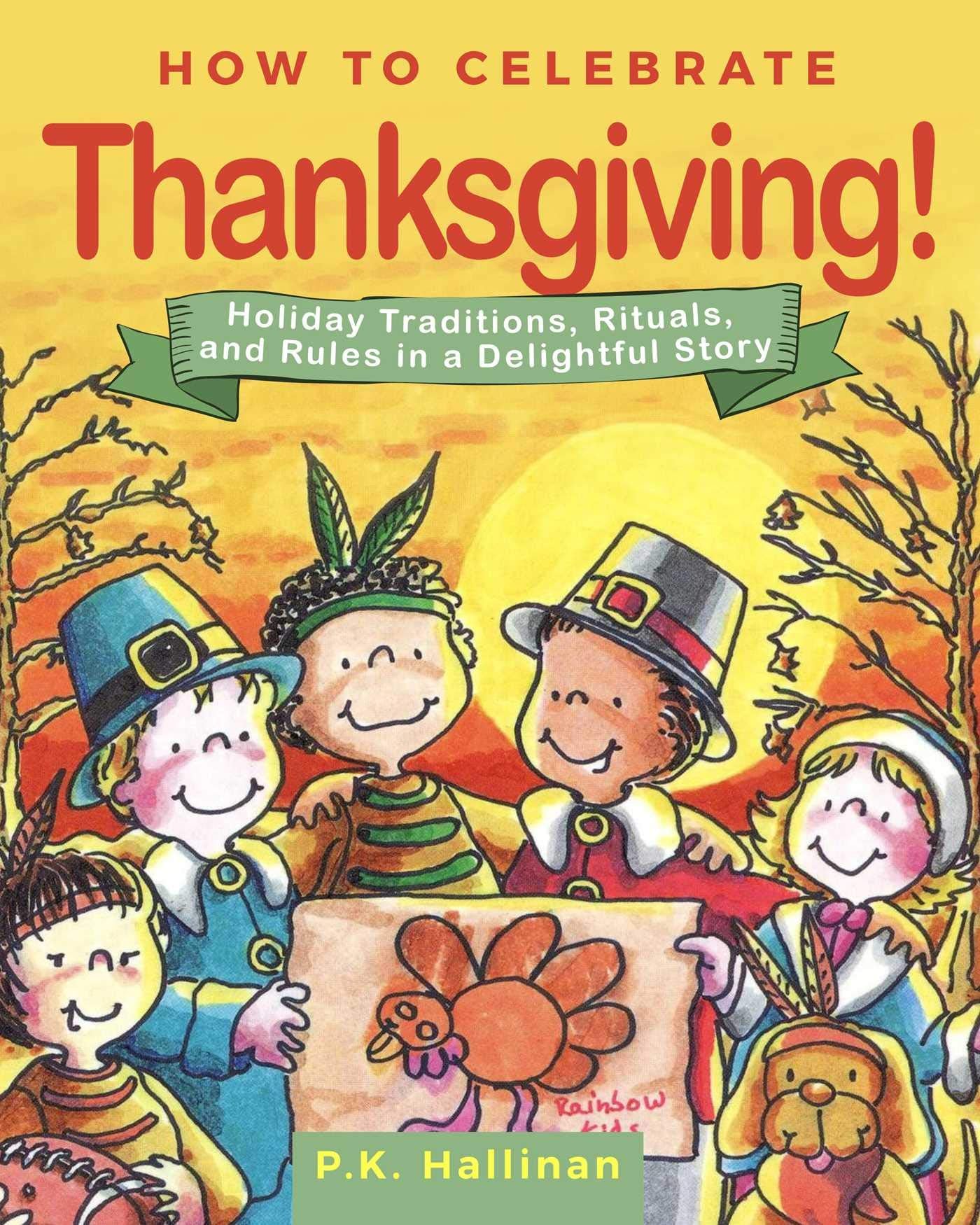 How to Celebrate Thanksgiving!: Holiday Traditions, Rituals, and Rules in a Delightful Story Non-fiction