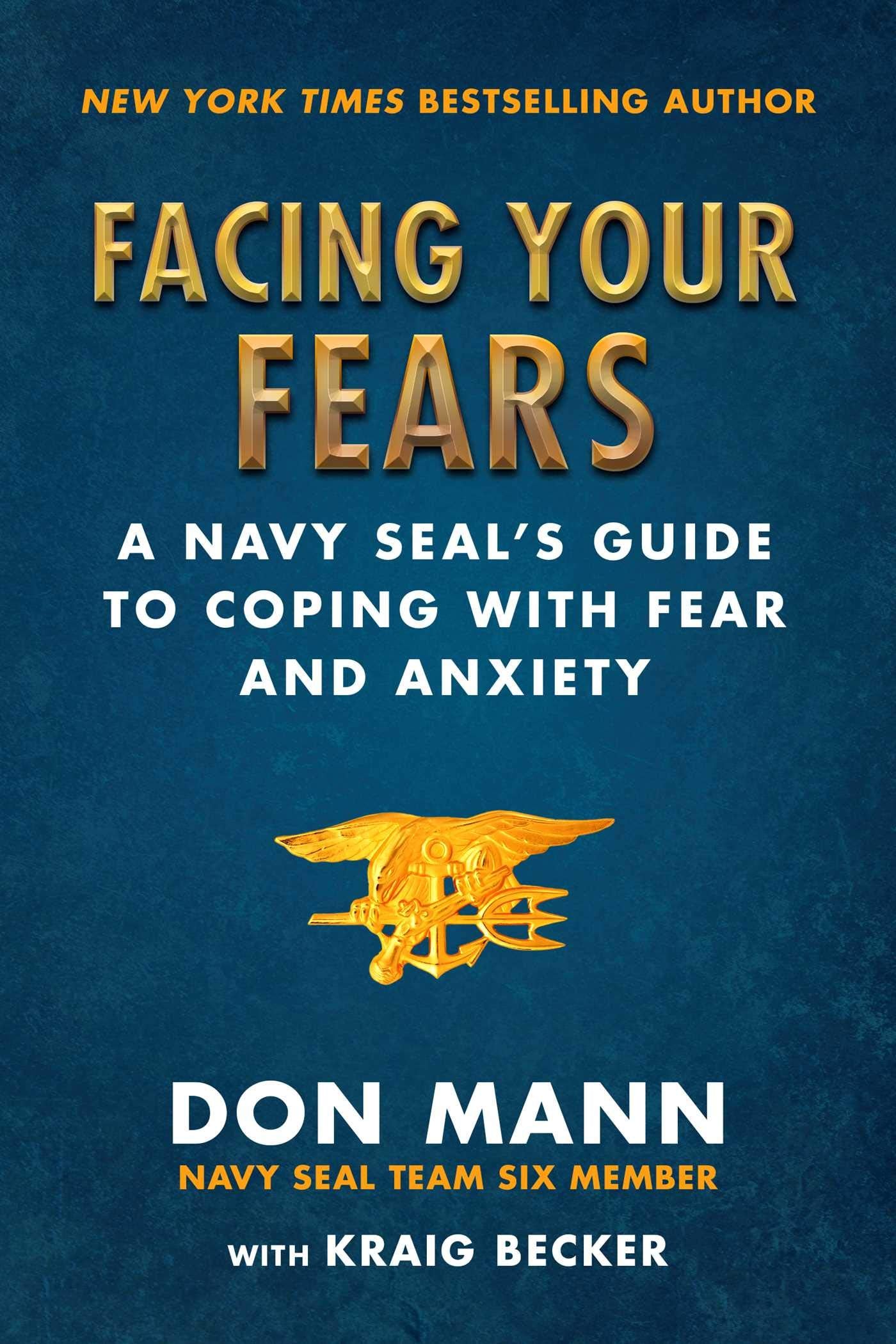 Facing Your Fears: A Navy SEAL's Guide to Coping With Fear and Anxiety Business, Finance & Career