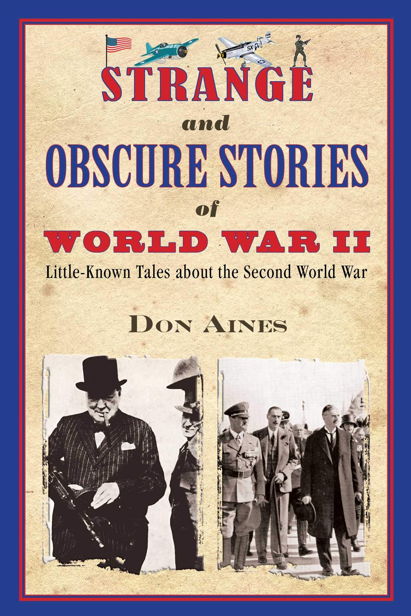 Strange and Obscure Stories of World War II: Little-Known Tales about the Second World War Politics & History