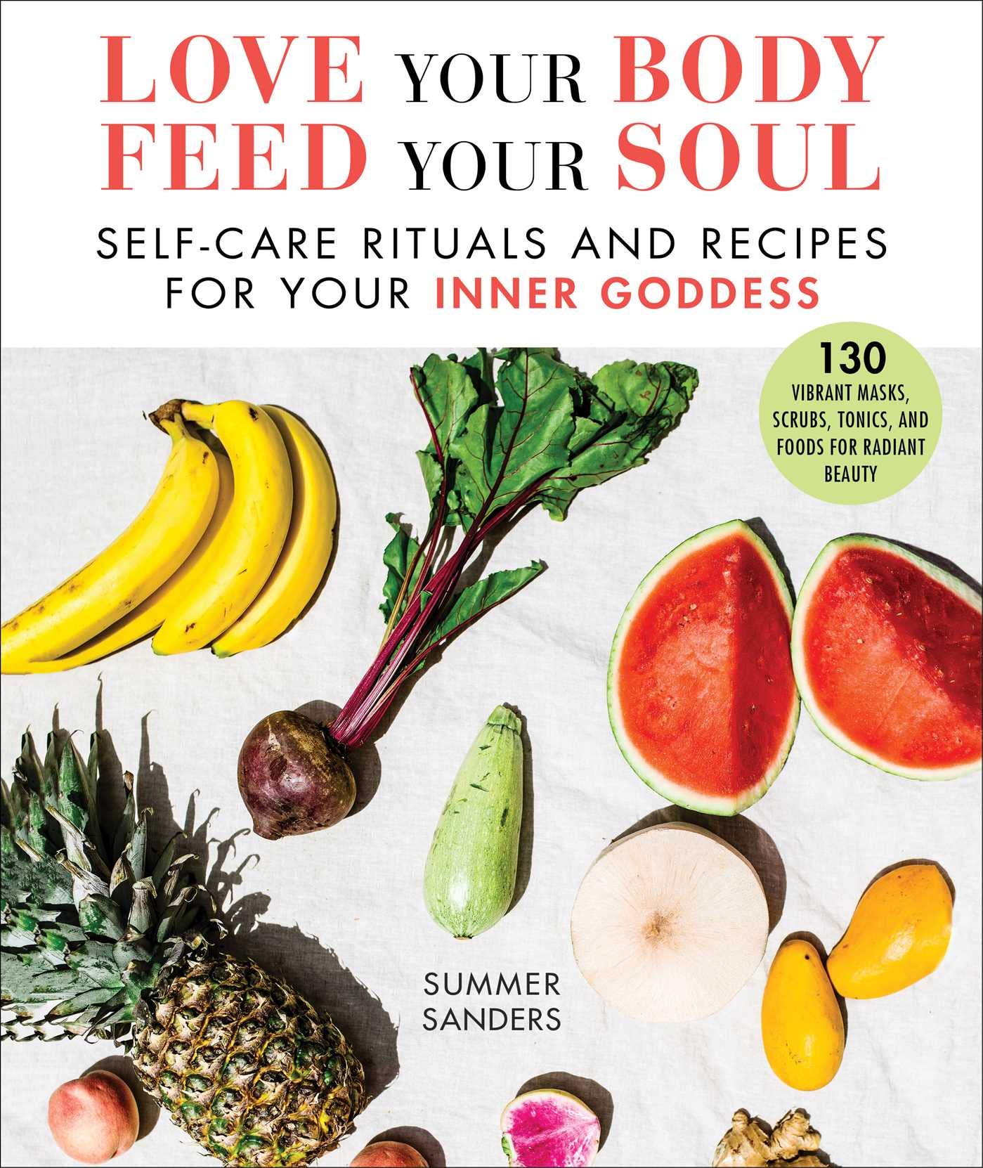 Love Your Body Feed Your Soul: Self-Care Rituals and Recipes for Your Inner Goddess Health, Nutrition & Fitness