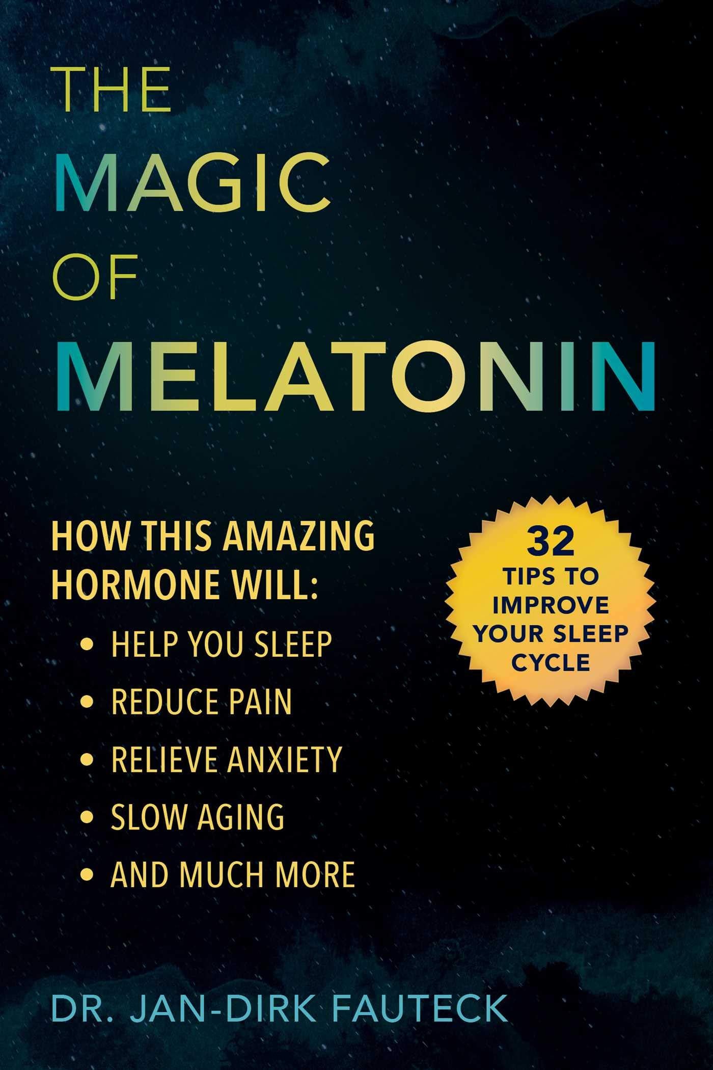 The Magic of Melatonin: How this Amazing Hormone Will Help You Sleep, Reduce Pain, Relieve Anxiety, Slow Aging, and Much More Medicine