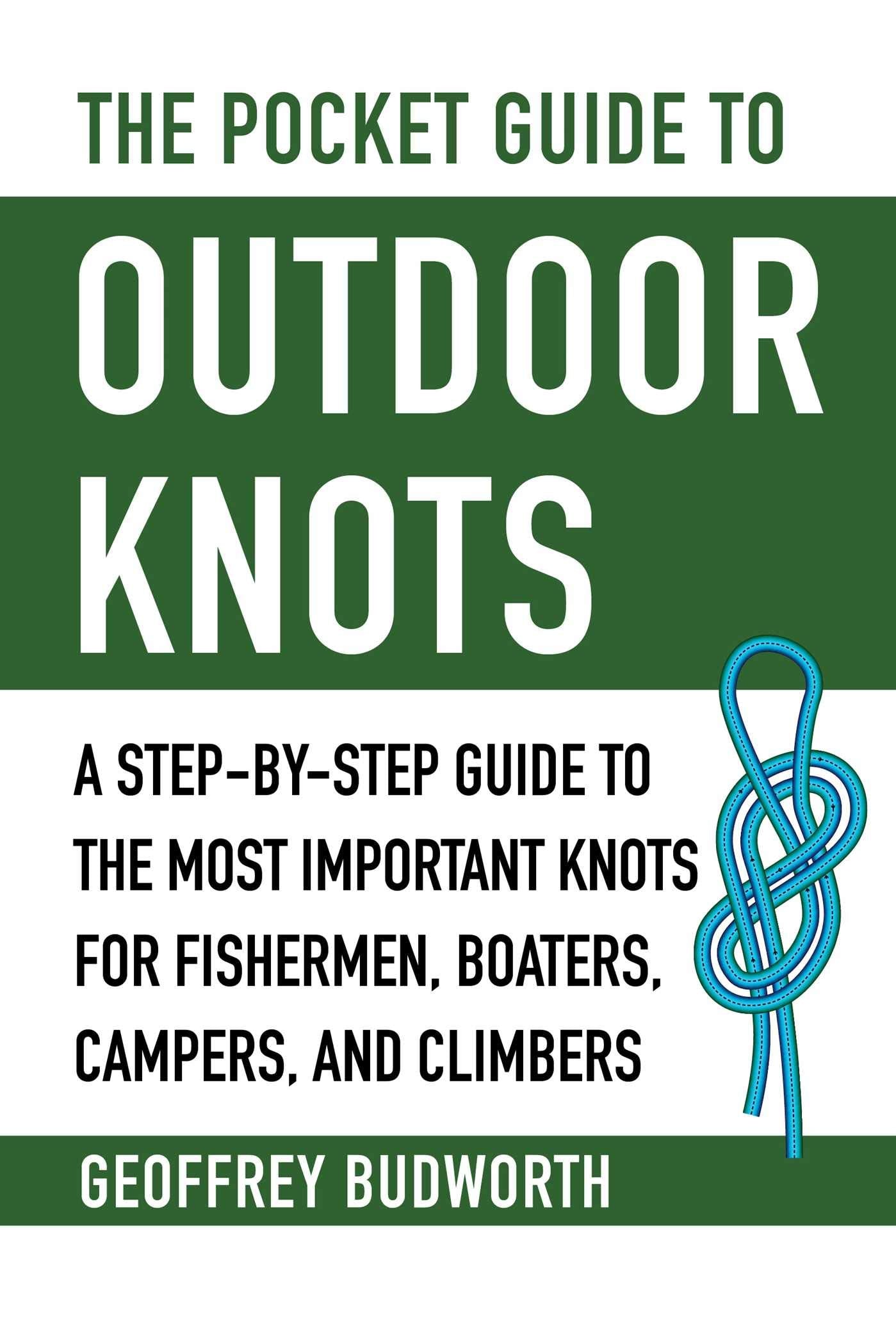 The Pocket Guide to Outdoor Knots: A Step-By-Step Guide to the Most Important Knots for Fishermen, Boaters, Campers, and Climbers Hobbies & Crafts