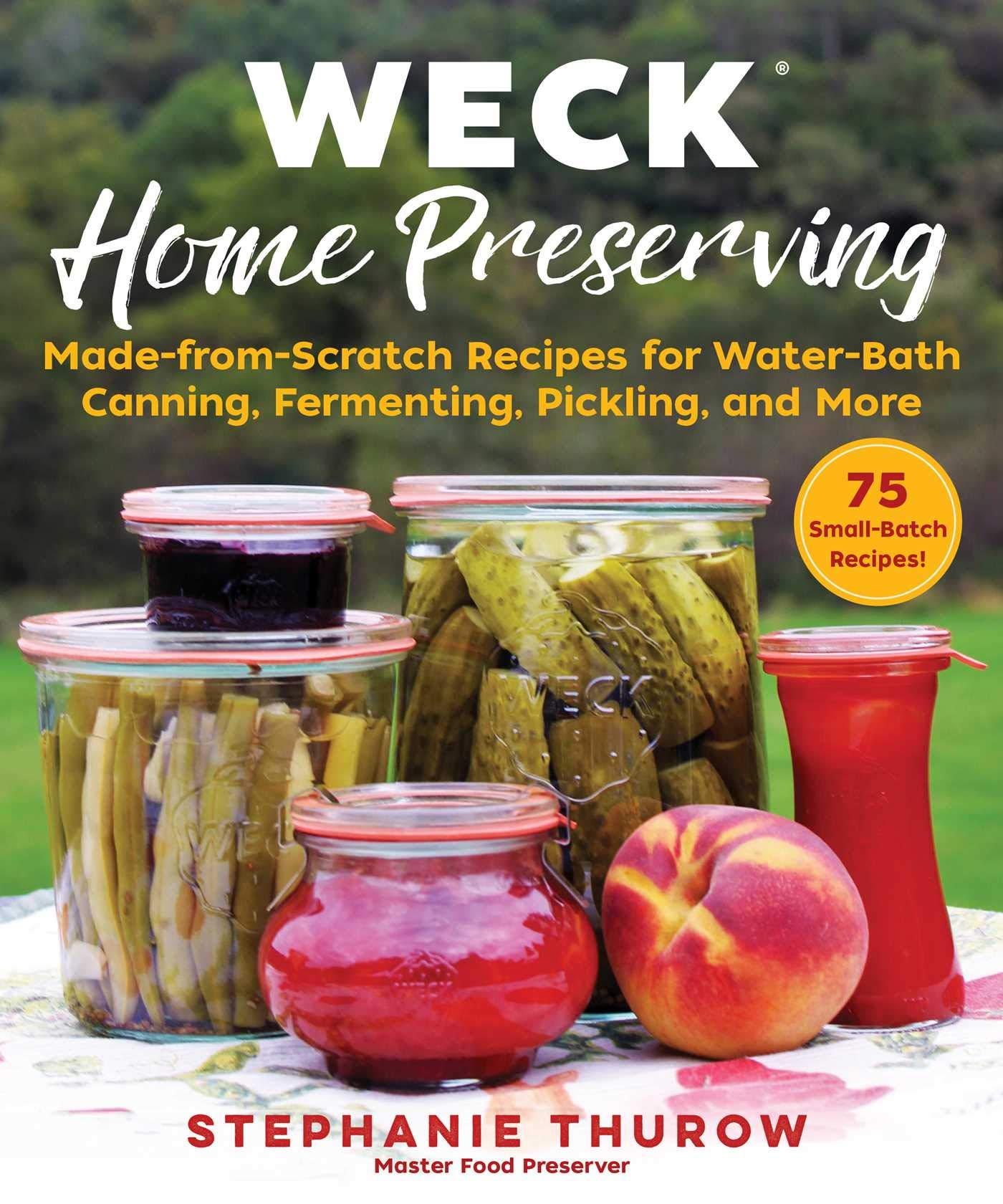 WECK Home Preserving: Made-from-Scratch Recipes for Water-Bath Canning, Fermenting, Pickling, and More Cooking & Enjoying