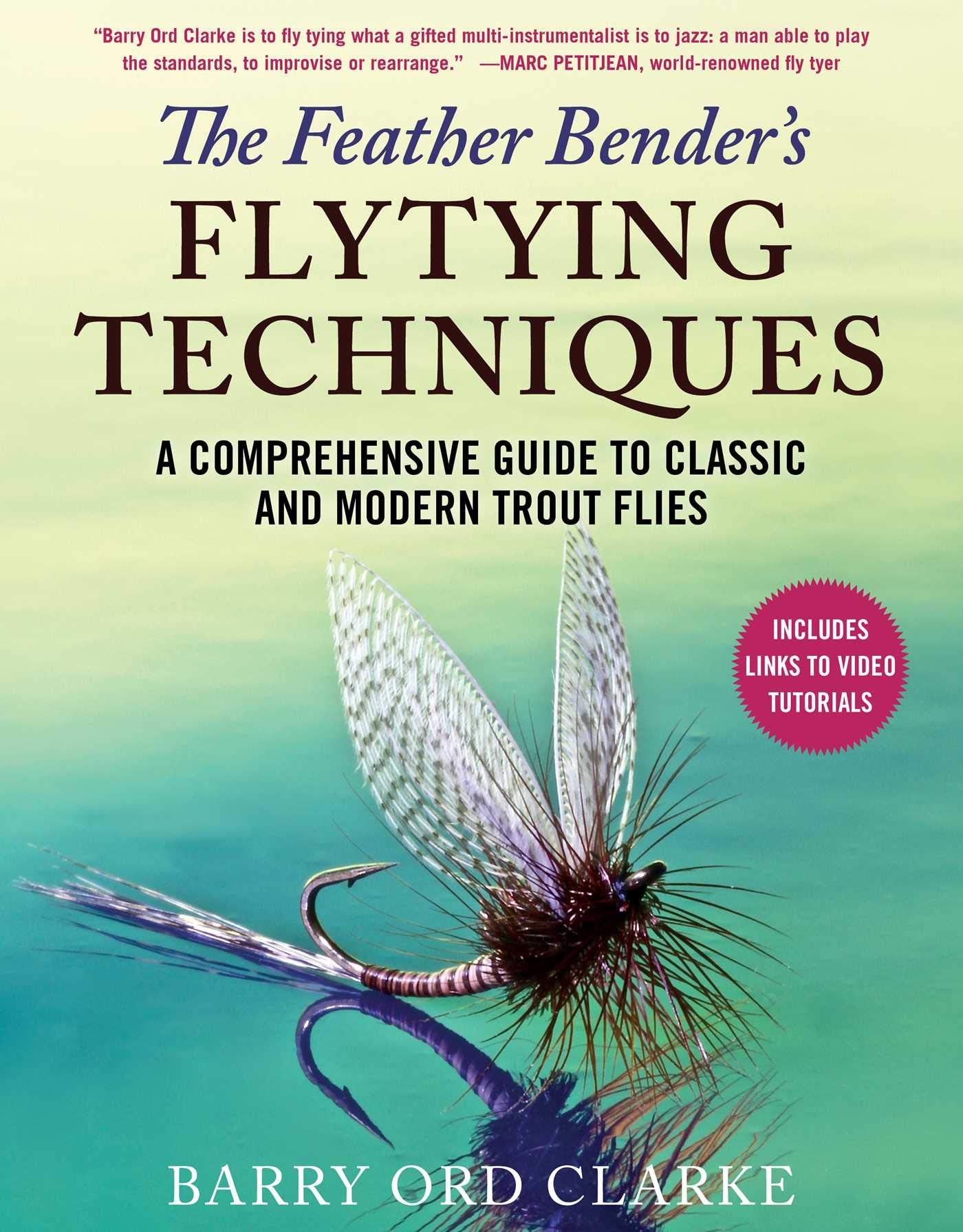 The Feather Bender's Flytying Techniques: A Comprehensive Guide to Classic and Modern Trout Flies Hobbies & Crafts