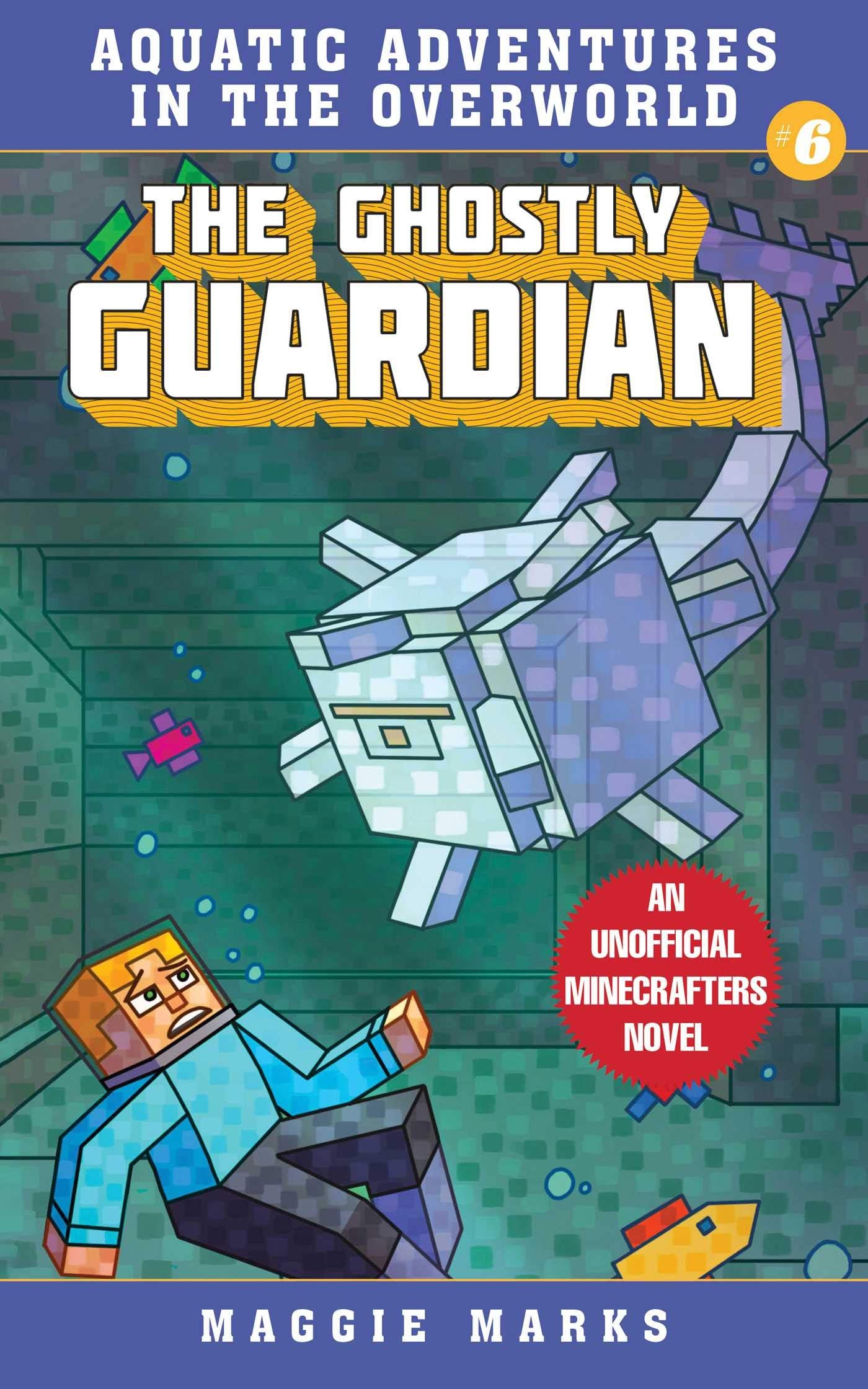 The Ghostly Guardian: An Unofficial Minecrafters Novel (Volume 6) (Aquatic Adventures in the Overworld, Band 6) Novels & Short Stories