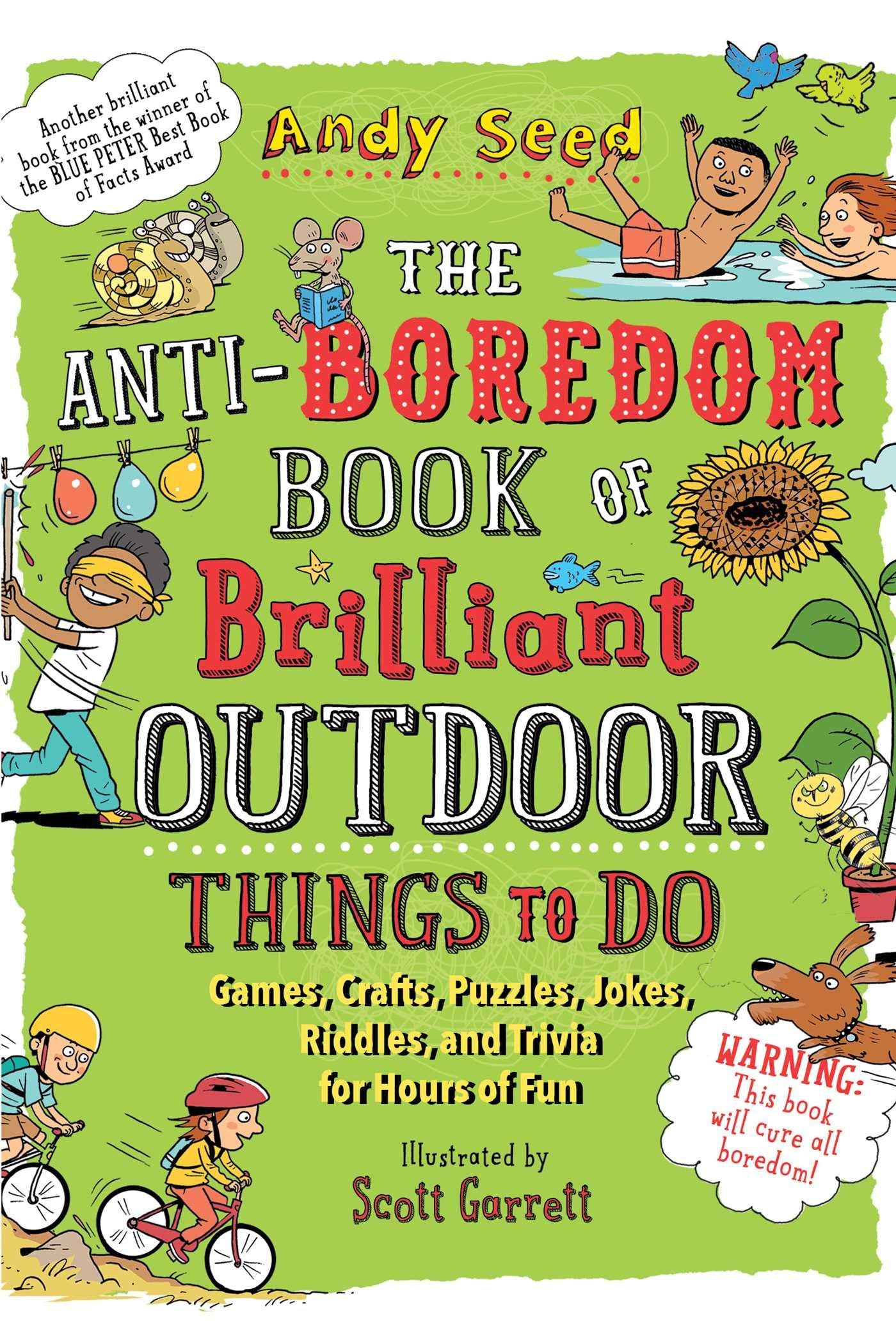The Anti-Boredom Book of Brilliant Outdoor Things to Do: Games, Crafts, Puzzles, Jokes, Riddles, and Trivia for Hours of Fun (Anti-Boredom Books) Hobbies & Crafts