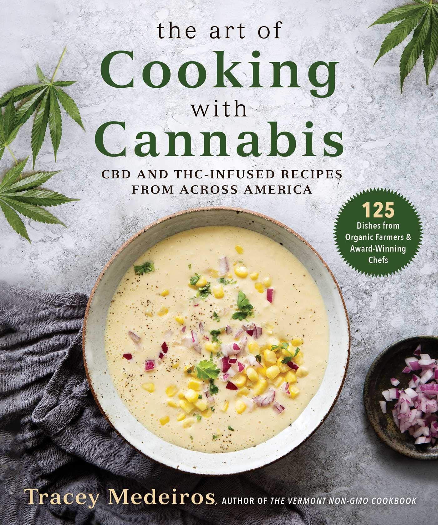 The Art of Cooking with Cannabis: CBD and THC-Infused Recipes from Across America Cooking & Enjoying