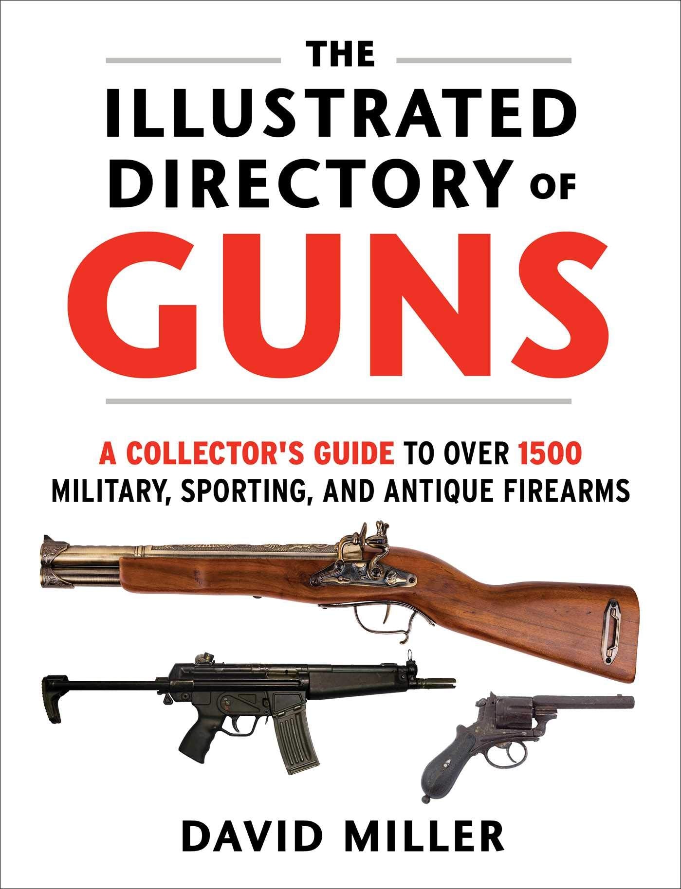 The Illustrated Directory of Guns: A Collector's Guide to Over 1500 Military, Sporting, and Antique Firearms Hobbies & Crafts
