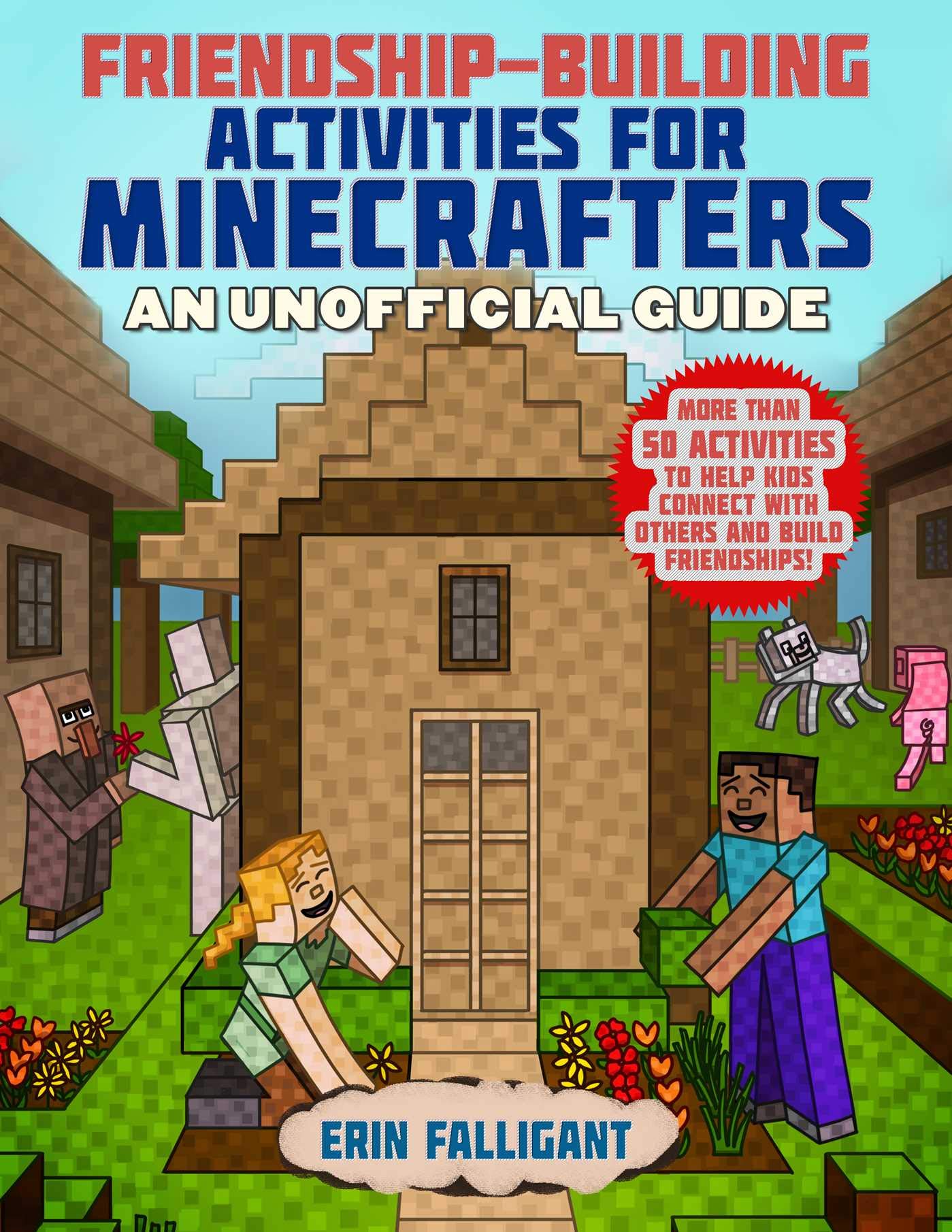 Friendship-Building Activities for Minecrafters: More Than 50 Activities to Help Kids Connect with Others and Build Friendships! Non-fiction