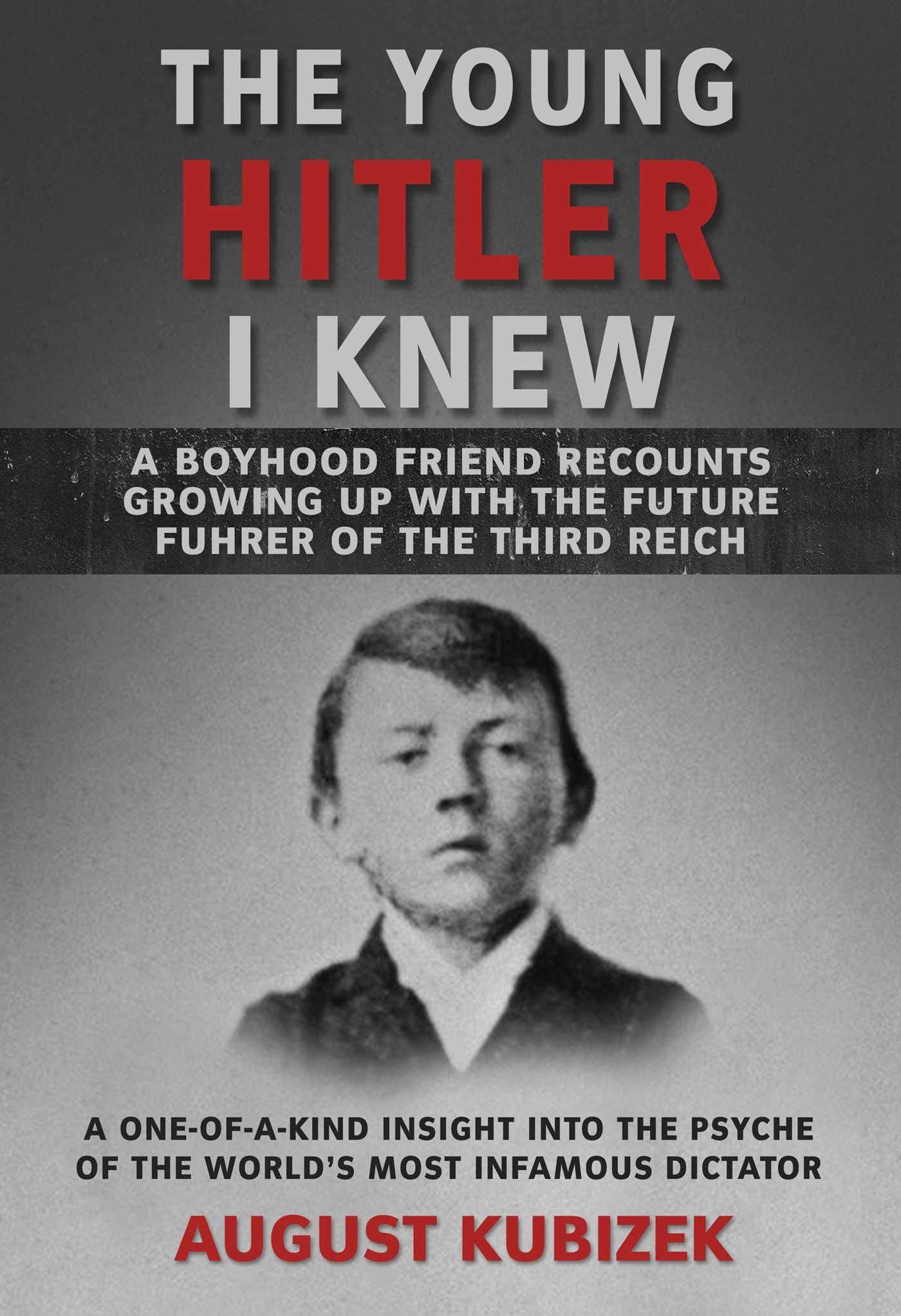 The Young Hitler I Knew: A Boyhood Friend Recounts Growing Up With the Future Fuhrer of the Third Reich Politics & Society Books