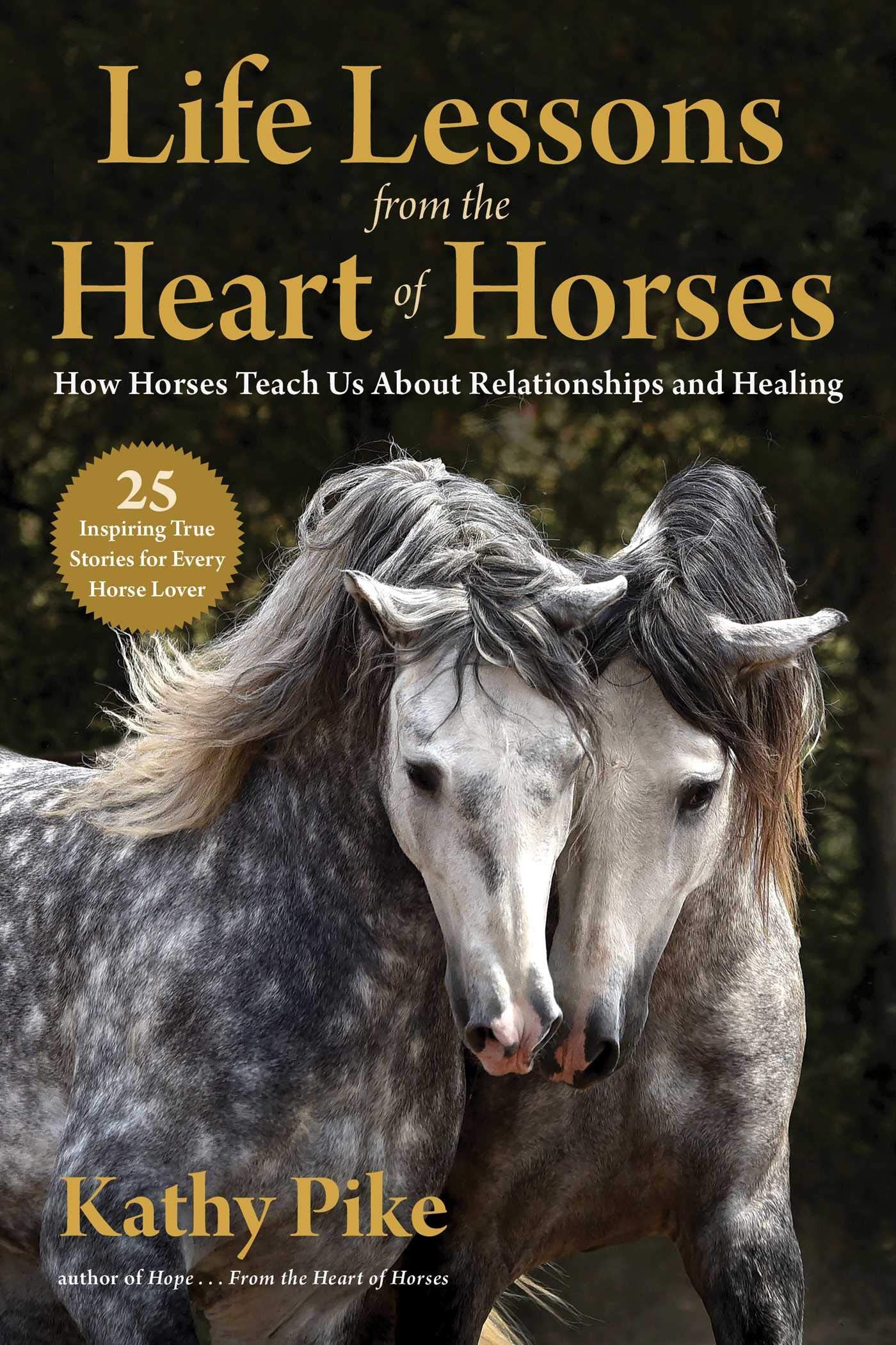 Life Lessons from the Heart of Horses: How Horses Teach Us About Relationships and Healing Pets