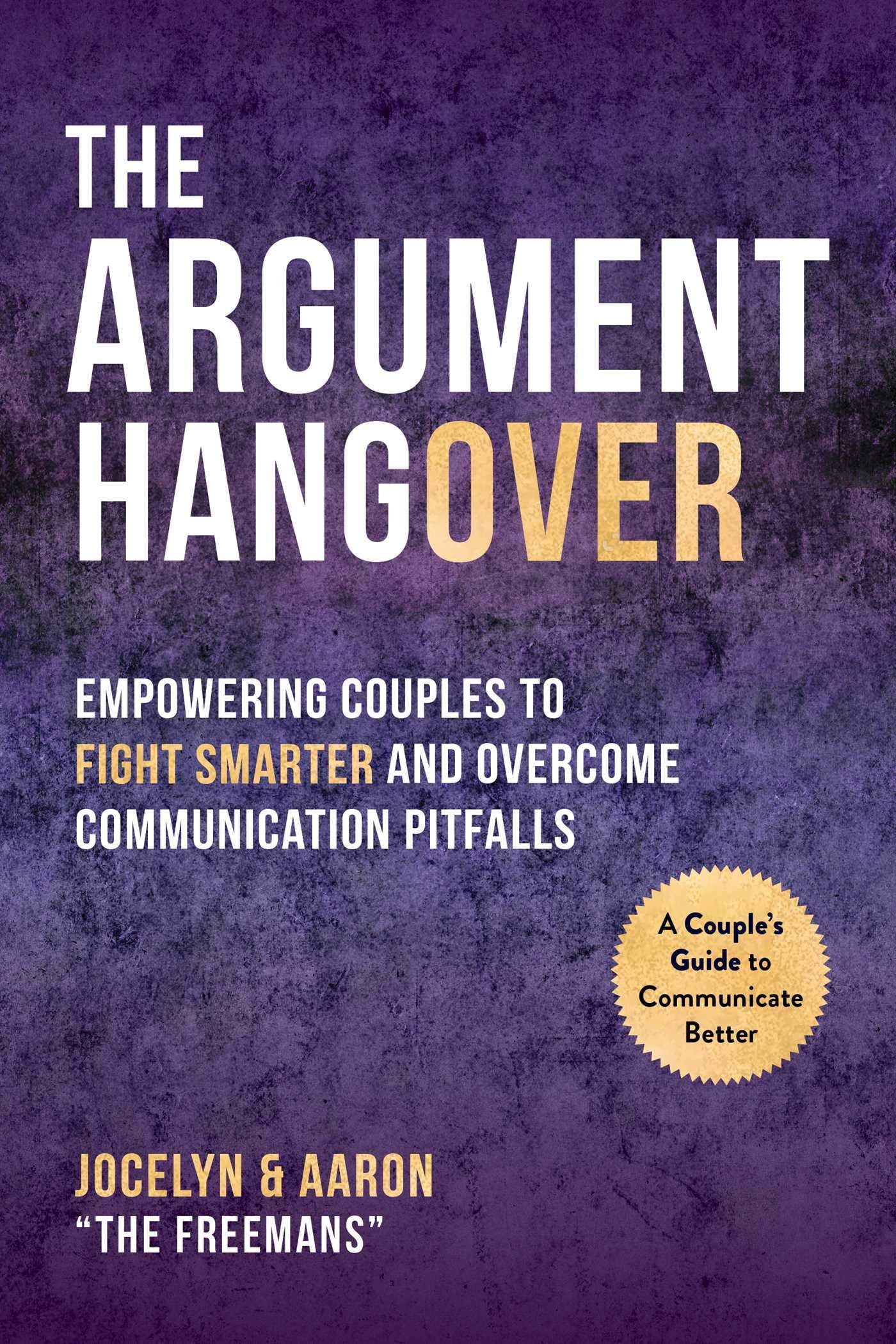 The Argument Hangover: Empowering Couples to Fight Smarter and Overcome Communication Pitfalls Partnership & Love