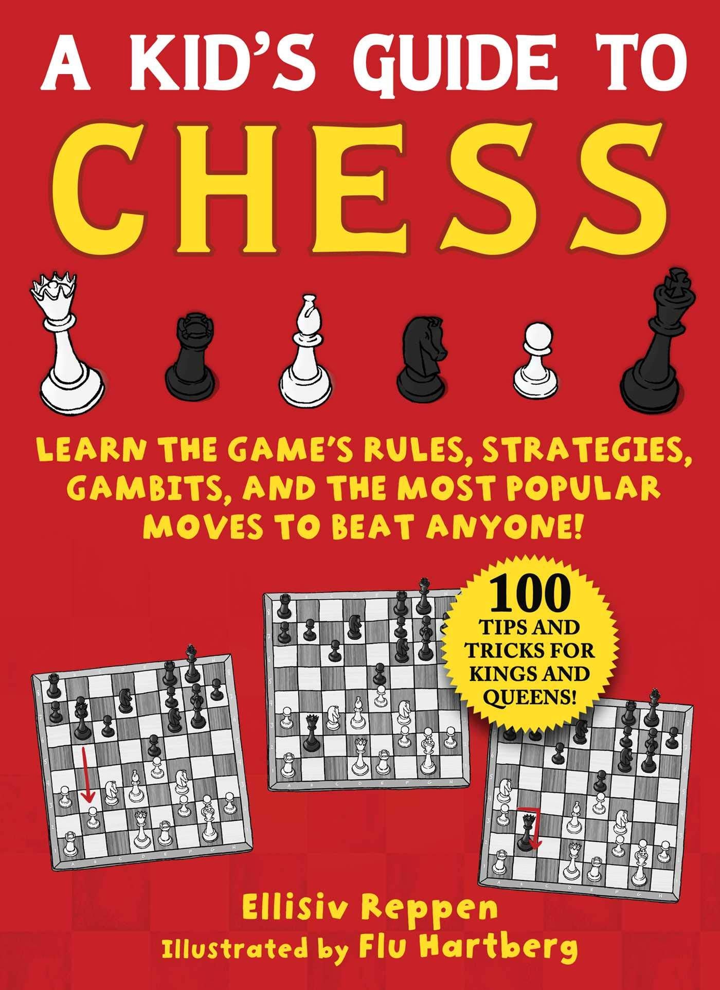 Kid's Guide to Chess: Learn the Game's Rules, Strategies, Gambits, and the Most Popular Moves to Beat Anyone!―100 Tips and Tricks for Kings and Queens! Leisure & Fun