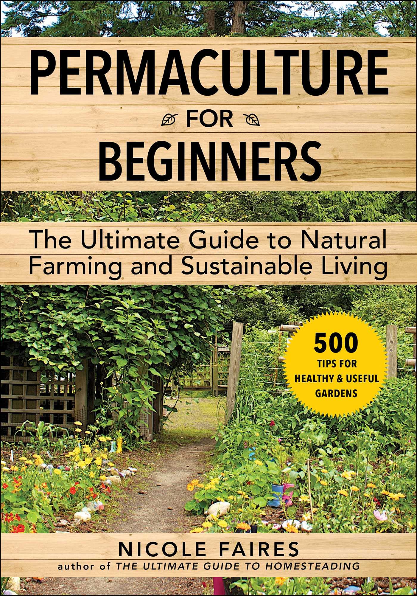 Permaculture for Beginners: The Ultimate Guide to Natural Farming and Sustainable Living Garden & Plants