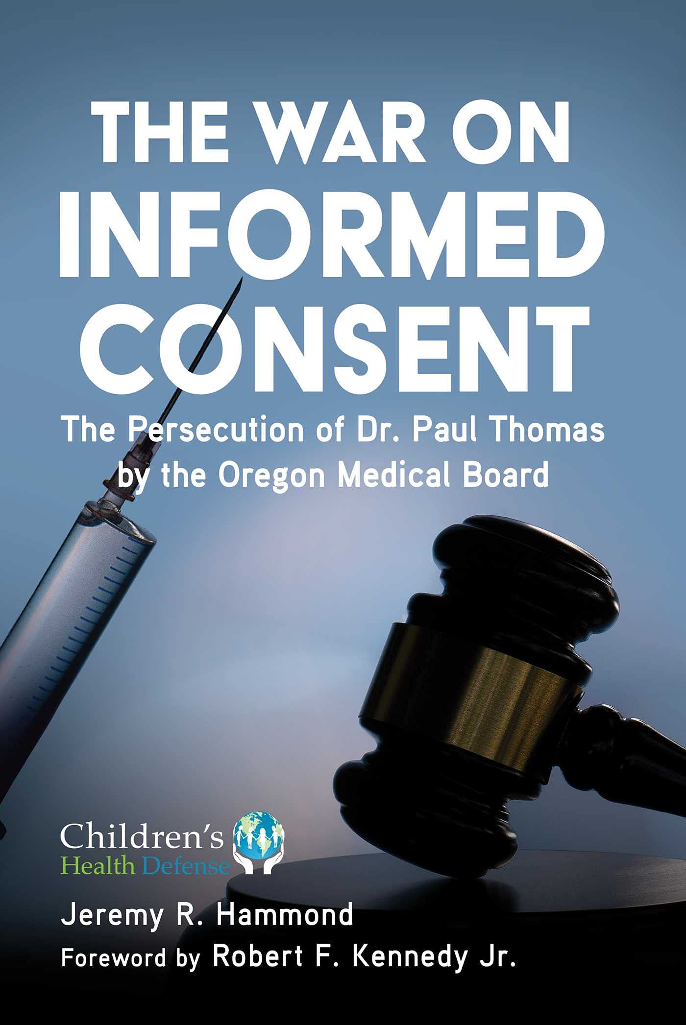The War on Informed Consent: The Persecution of Dr. Paul Thomas by the Oregon Medical Board (Children’s Health Defense) Medicine