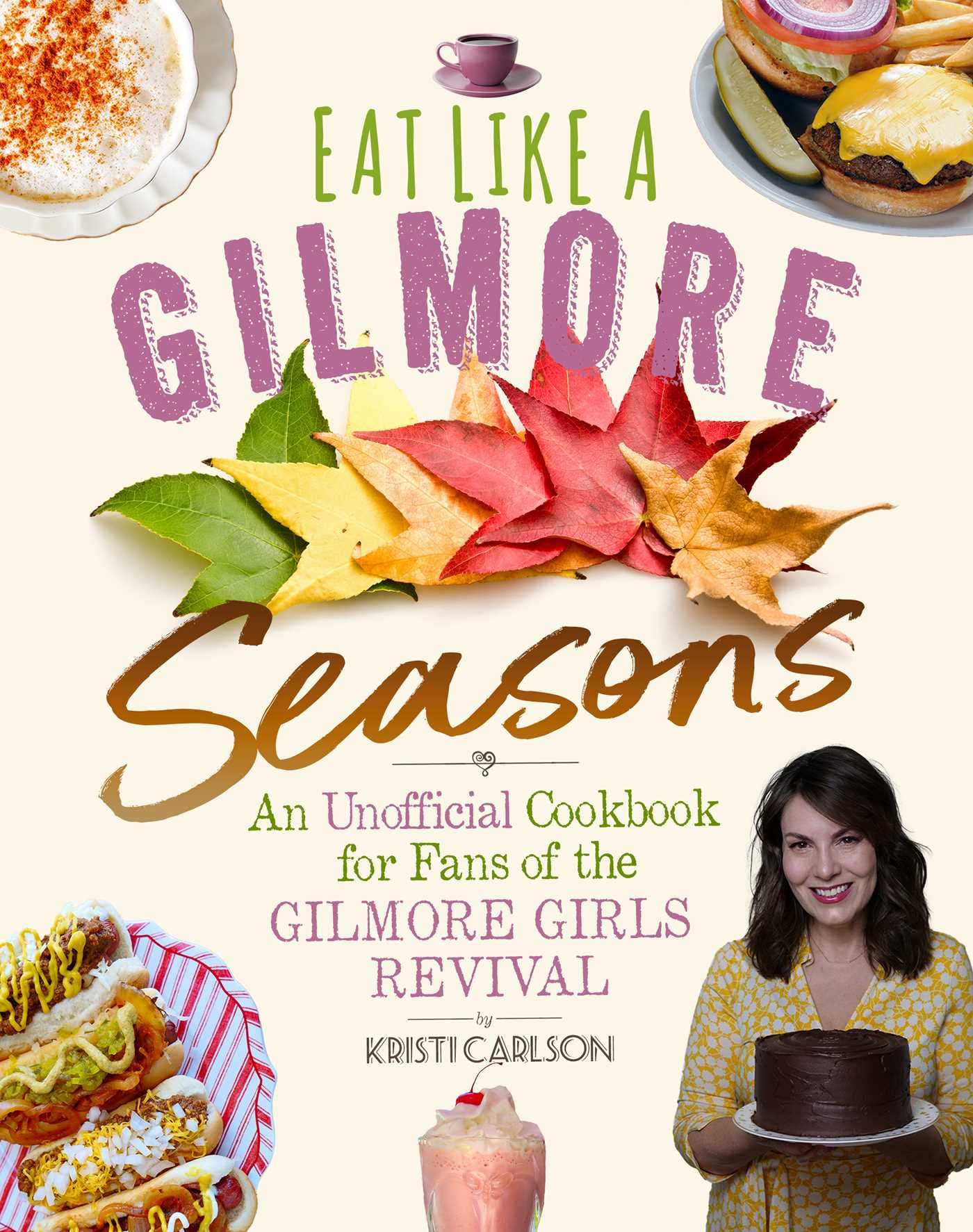 Eat Like a Gilmore: Seasons: An Unofficial Cookbook for Fans of the Gilmore Girls Revival Cooking & Enjoying