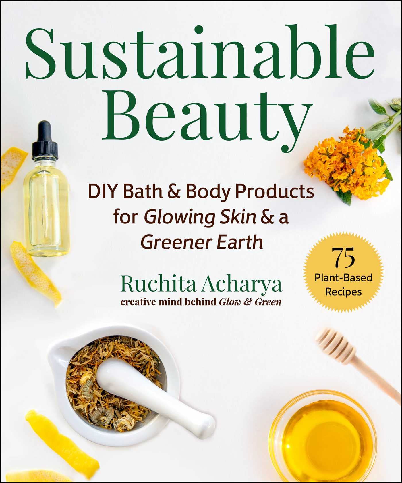 Sustainable Beauty: DIY Bath & Body Products for Glowing Skin & a Greener Earth book