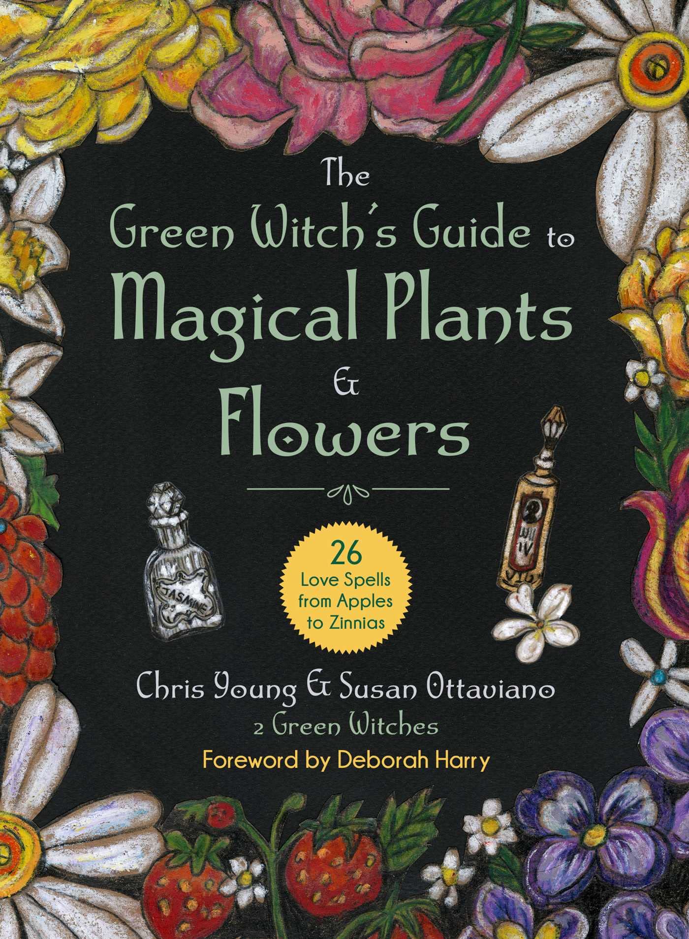The Green Witch's Guide to Magical Plants & Flowers: 26 Love Spells from Apples to Zinnias Religion & Esotericism