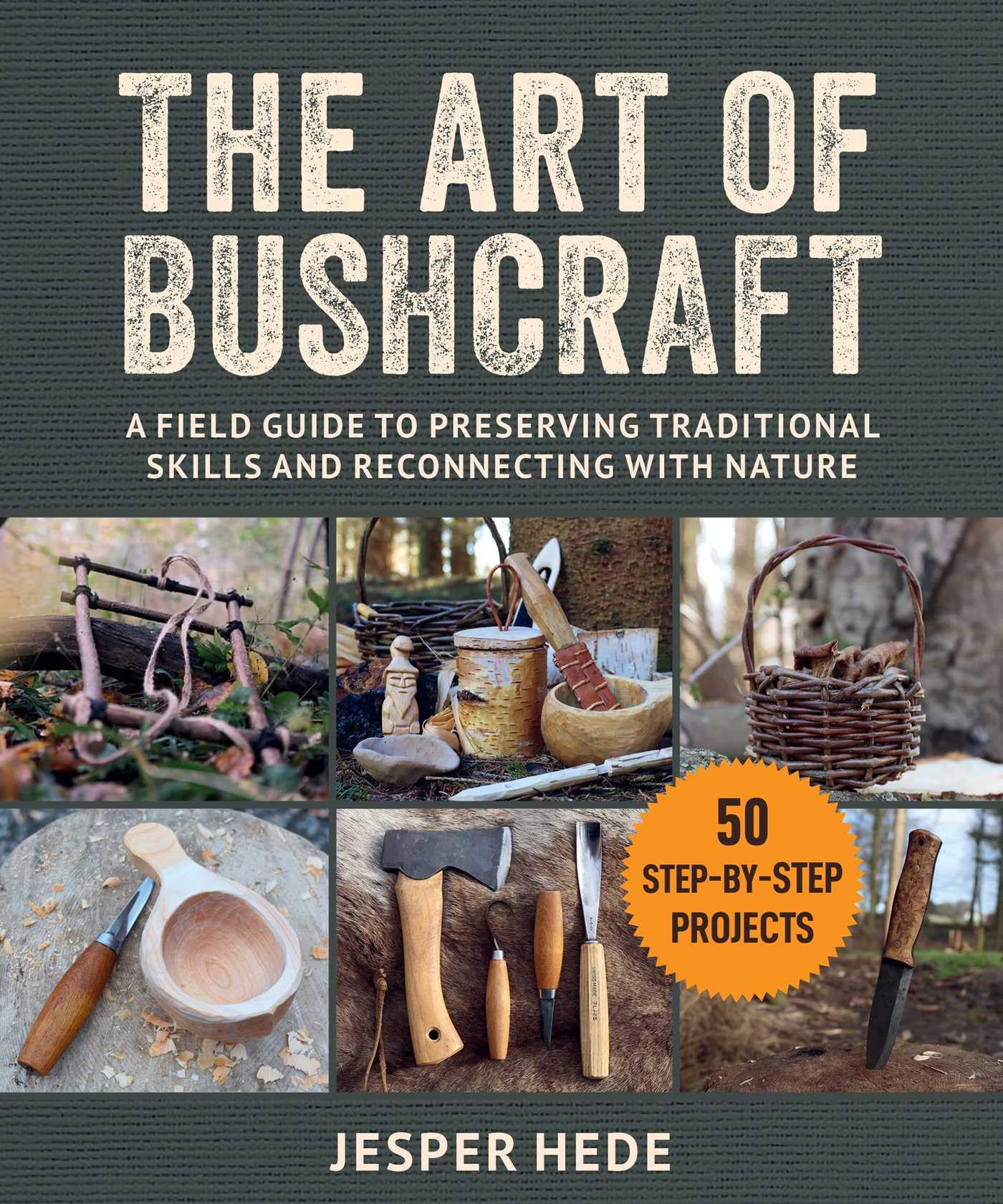 The Art of Bushcraft: A Field Guide to Preserving Traditional Skills and Reconnecting with Nature Hobbies & Crafts