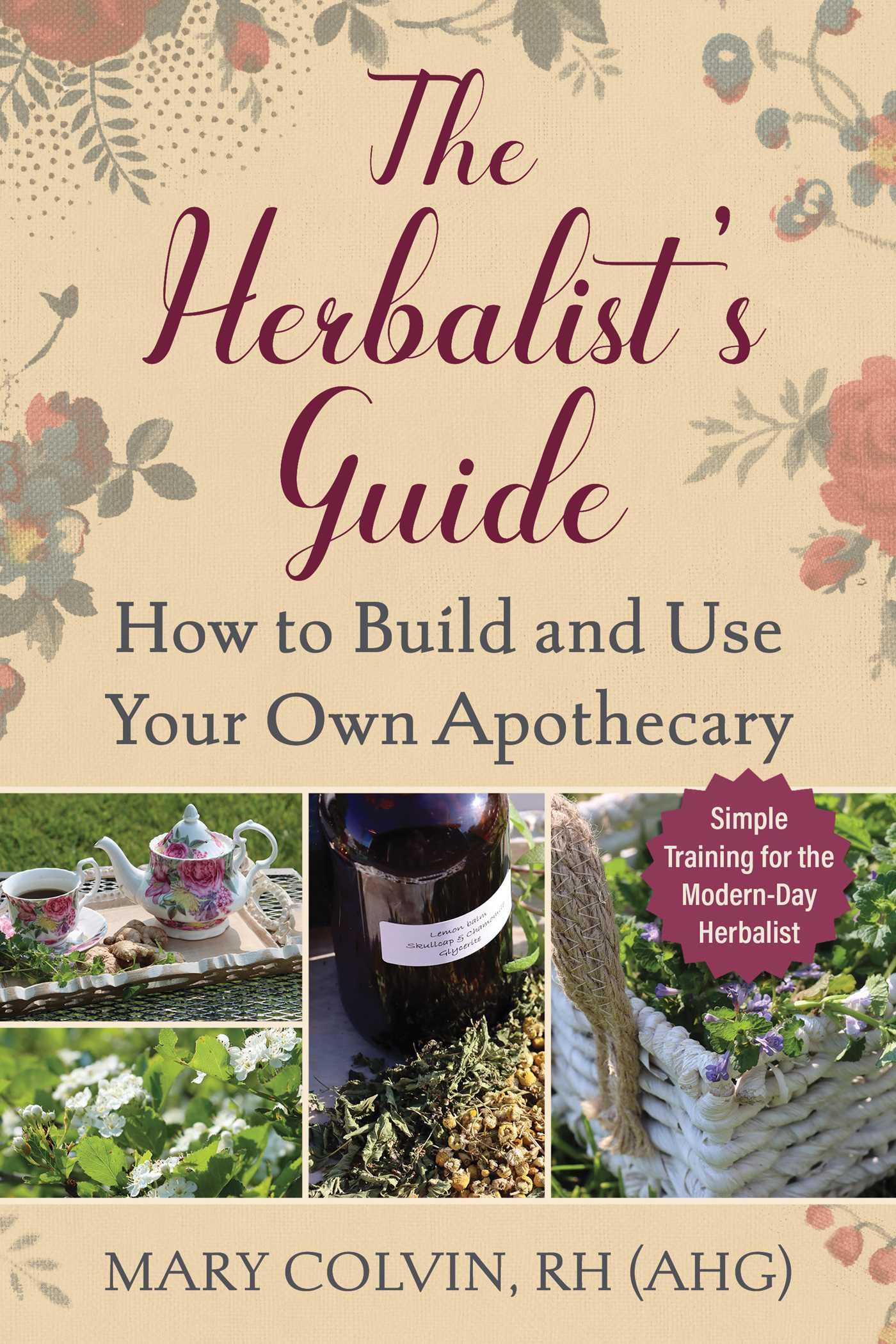 The Herbalist's Guide: How to Build and Use Your Own Apothecary Health, Nutrition & Fitness