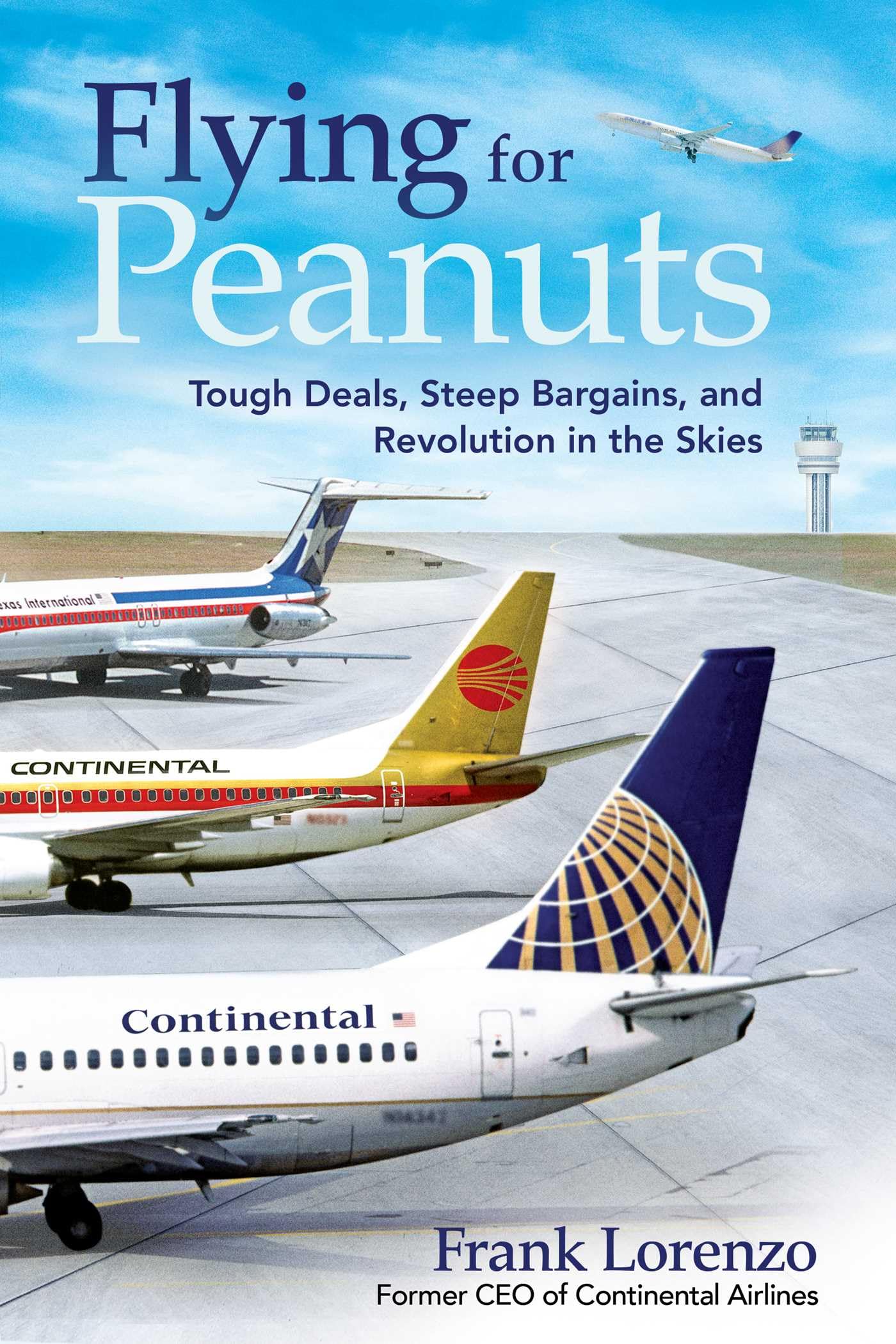 Flying for Peanuts: Tough Deals, Steep Bargains, and Revolution in the Skies Politics & Society