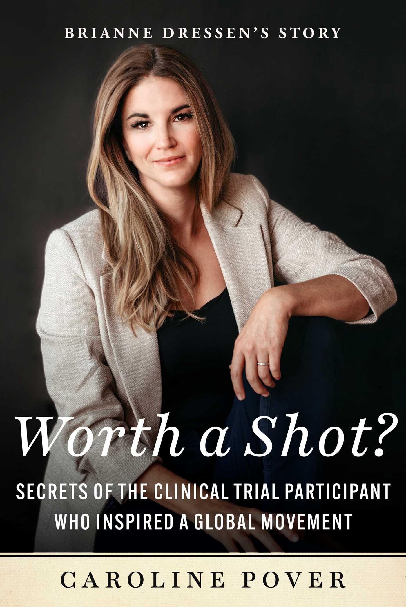Worth a Shot?: Secrets of the Clinical Trial Participant Who Inspired a Global Movement—Brianne Dressen's Story Medicine