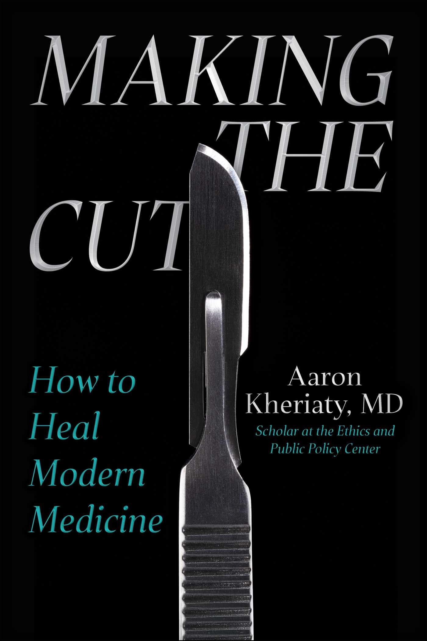 Making the Cut: How to Heal Modern Medicine Medicine