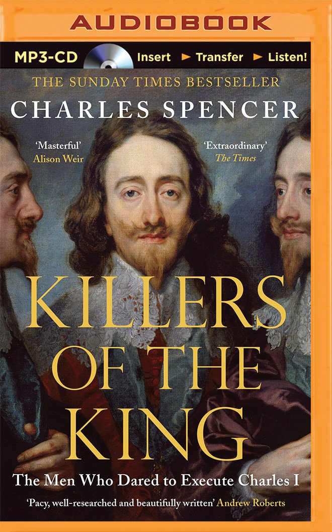 Killers of the King: The Men Who Dared to Execute Charles I Politics & History