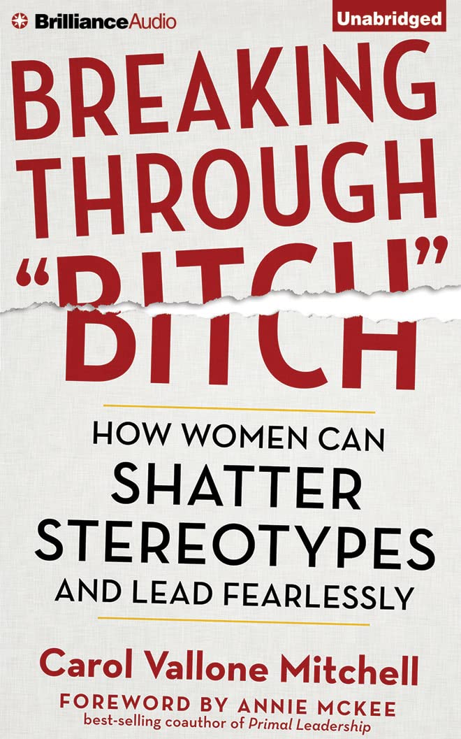 Breaking Through "Bitch": How Women Can Shatter Stereotypes and Lead Fearlessly Business, Finance & Career
