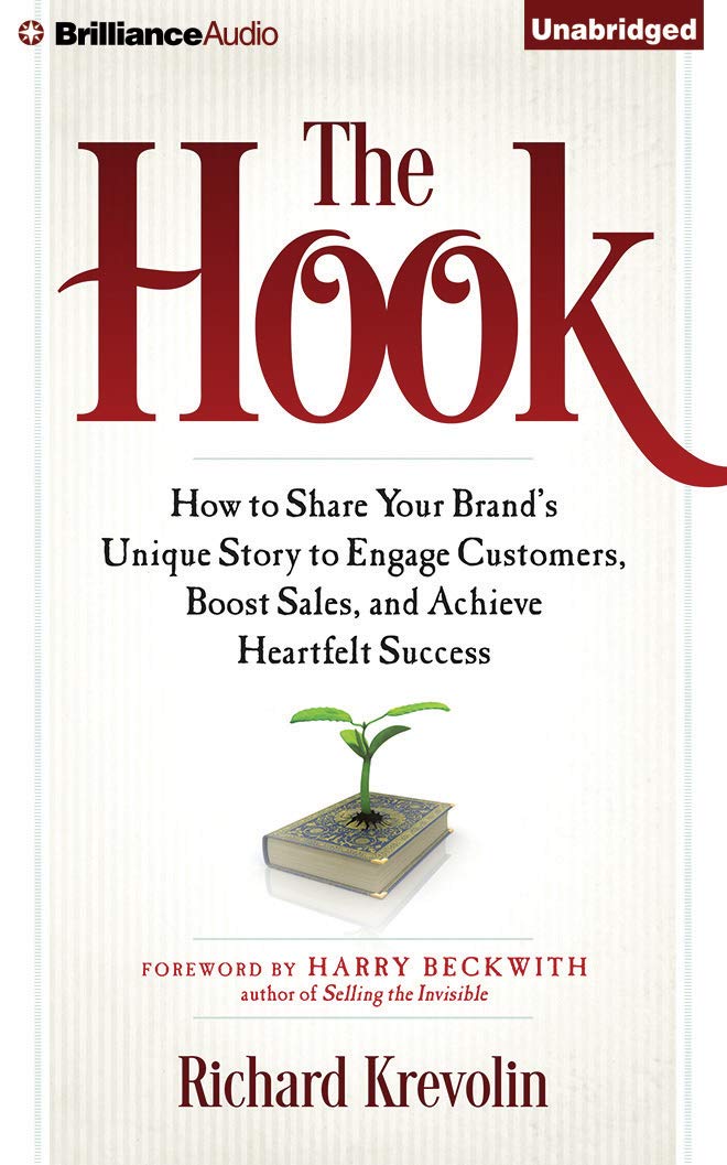 The Hook: How to Share Your Brand's Unique Story to Engage Customers, Boost Sales, and Achieve Heartfelt Success Business, Finance & Career