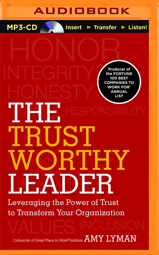 The Trustworthy Leader: Leveraging the Power of Trust to Transform Your Organization book