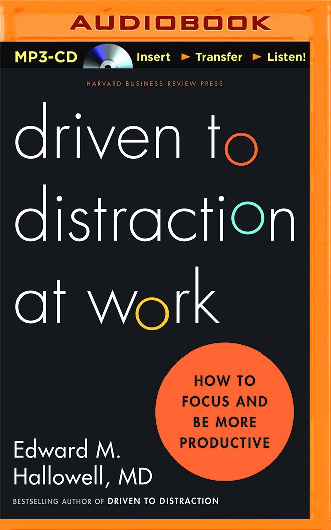 Driven to Distraction at Work: How to Focus and Be More Productive Business, Finance & Career
