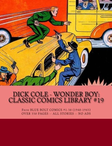 Dick Cole - Wonder Boy: Classic Comics Library #19: From Blue Bolt Comics #1-38 (1940-1943) - Over 350 Pages - All Stories - No Ads Superheroes