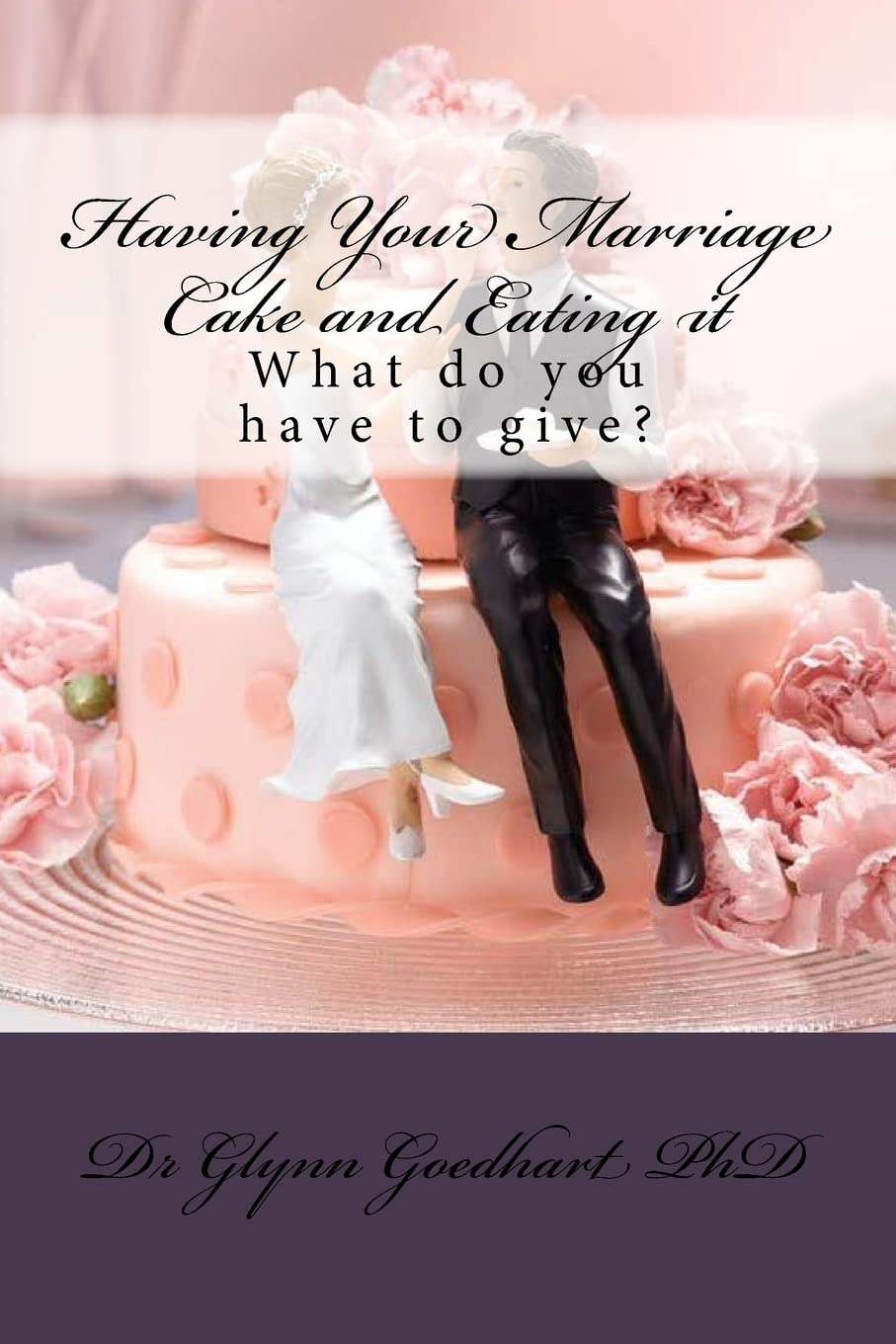 Having Your Marriage Cake and Eating it: What do you have to give? (Revelation Series, Band 6) Religion & Esotericism