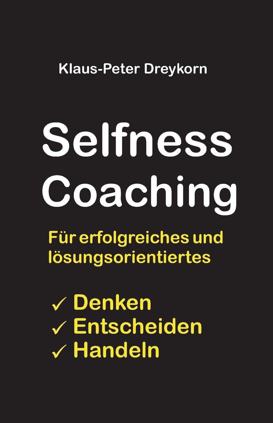 selfness coaching: Für ein erfolgreiches und lösungsorientiertes Denken, Handeln, Entscheiden Reference Books