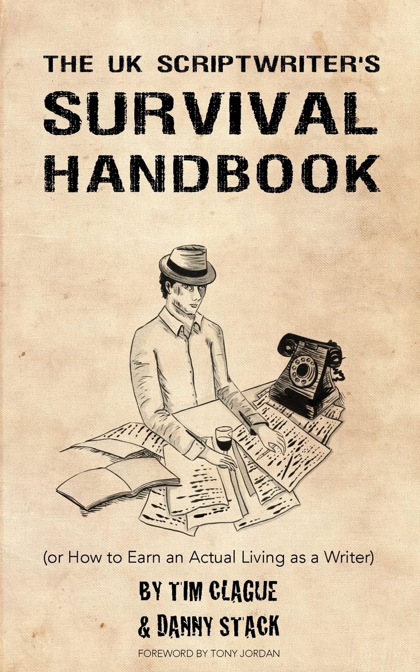 The UK Scriptwriters Survival Handbook: or How to Earn an Actual Living as a Writer book