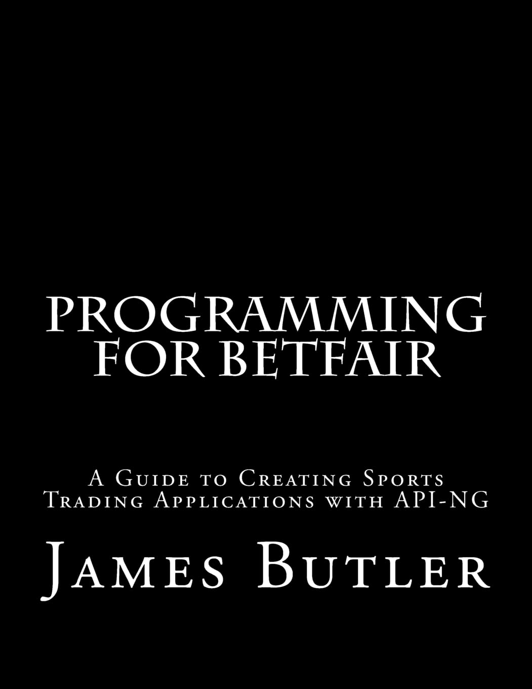 Programming for Betfair: A Guide to Creating Sports Trading Applications with API-NG Leisure & Fun