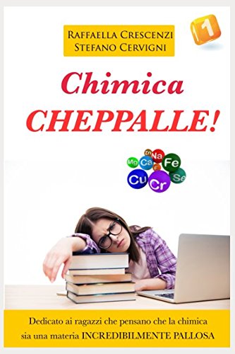 Chimica Cheppalle!: Dedicato ai ragazzi delle superiori che pensano che la chimica sia una materia infinitamente pallosa. Education & Training